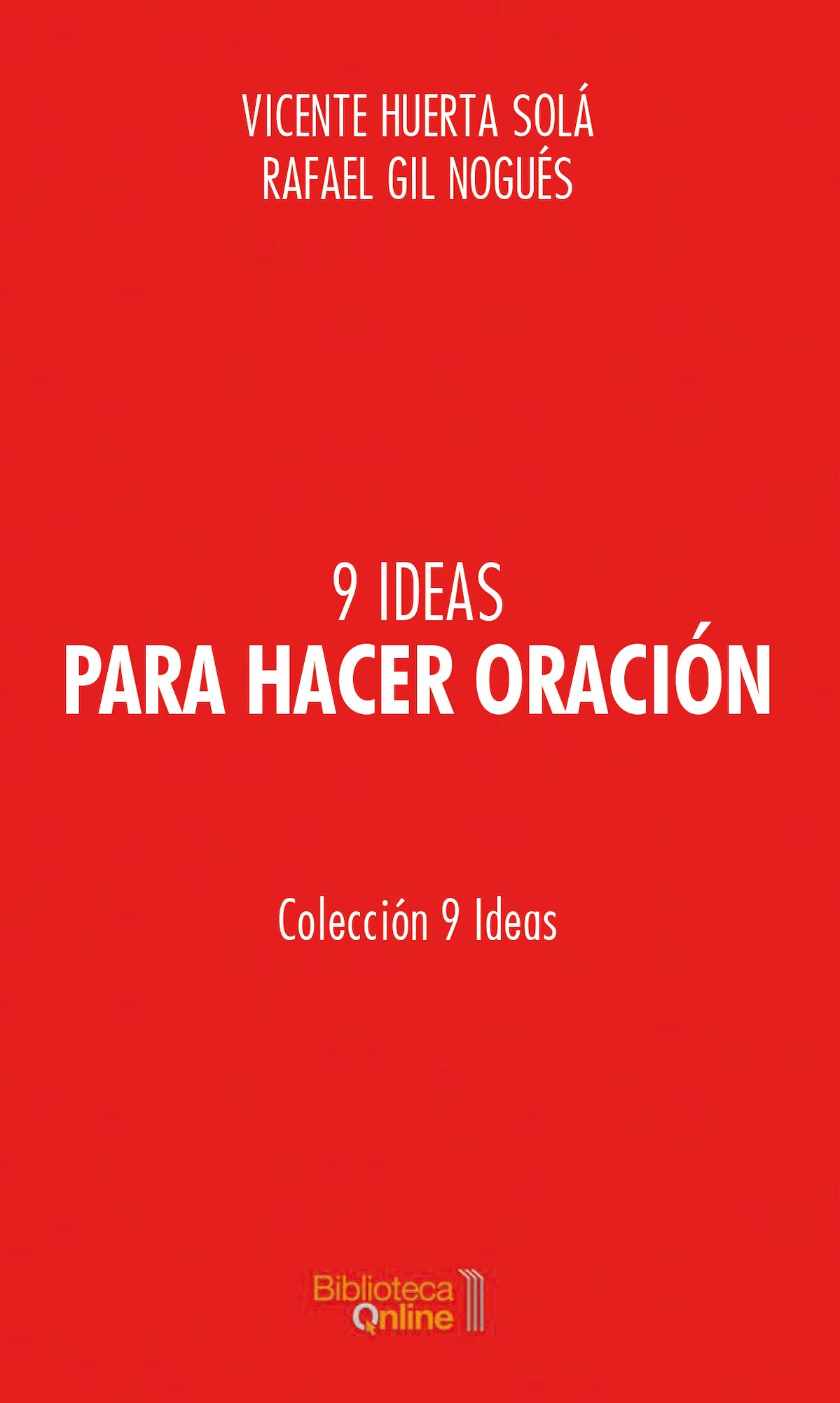9 ideas para hacer oración - Vicente Huerta y Rafael Gil Nogués
