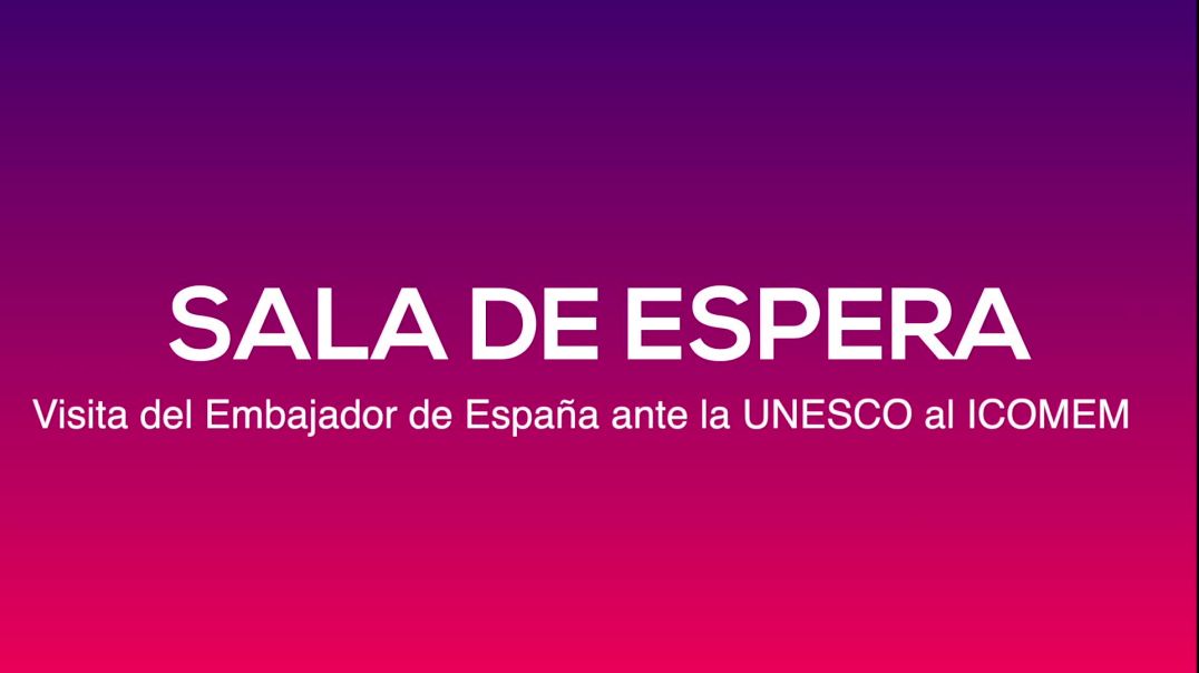 ⁣Sala de Espera - Visita del Embajador de España ante la UNESCO al ICOMEM