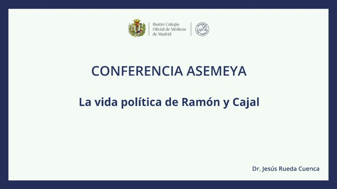 ICOMEM Forma - CONFERENCIA ASEMEYA: "La vida política de Ramón y Cajal"