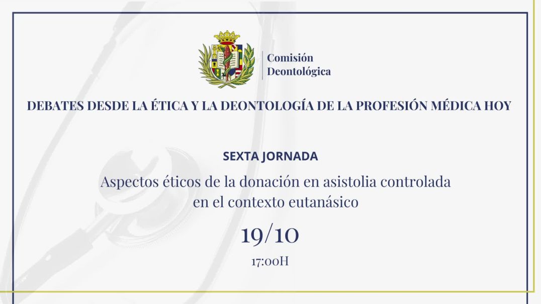 DEBATES DESDE LA ÉTICA Y LA DEONTOLOGÍA DE LA PROFESIÓN MÉDICA HOY⁣ 6ªJORNADA