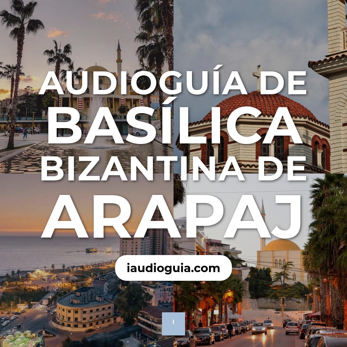 Audioguía de Basilica Bizantina Arapaj