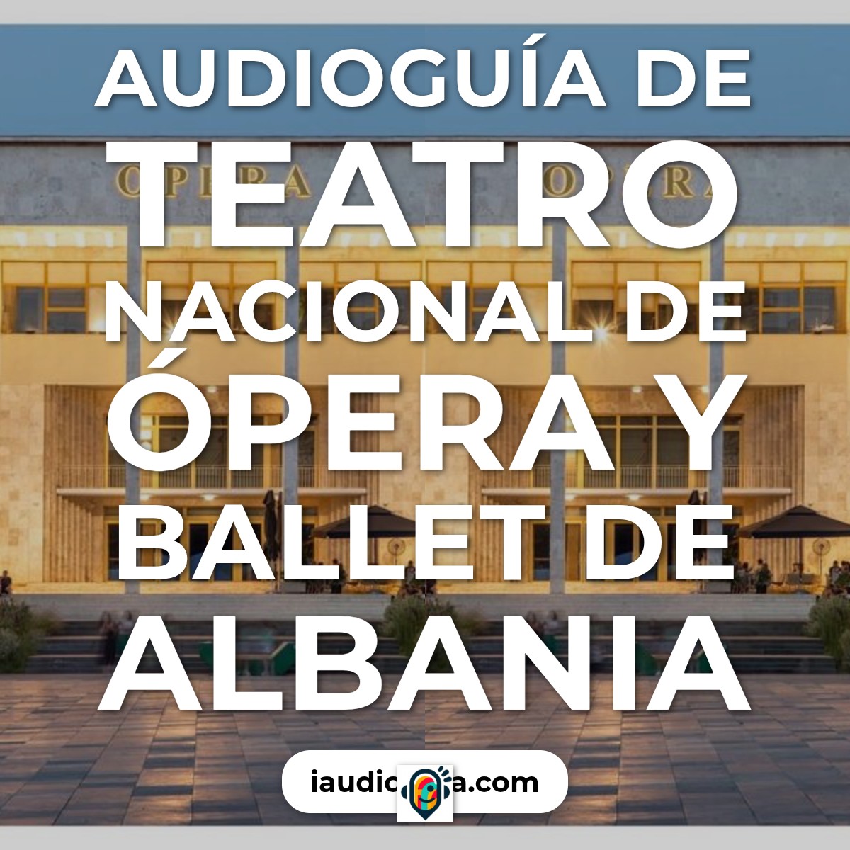 Audioguía de Teatro Nacional Opera Ballet Albania