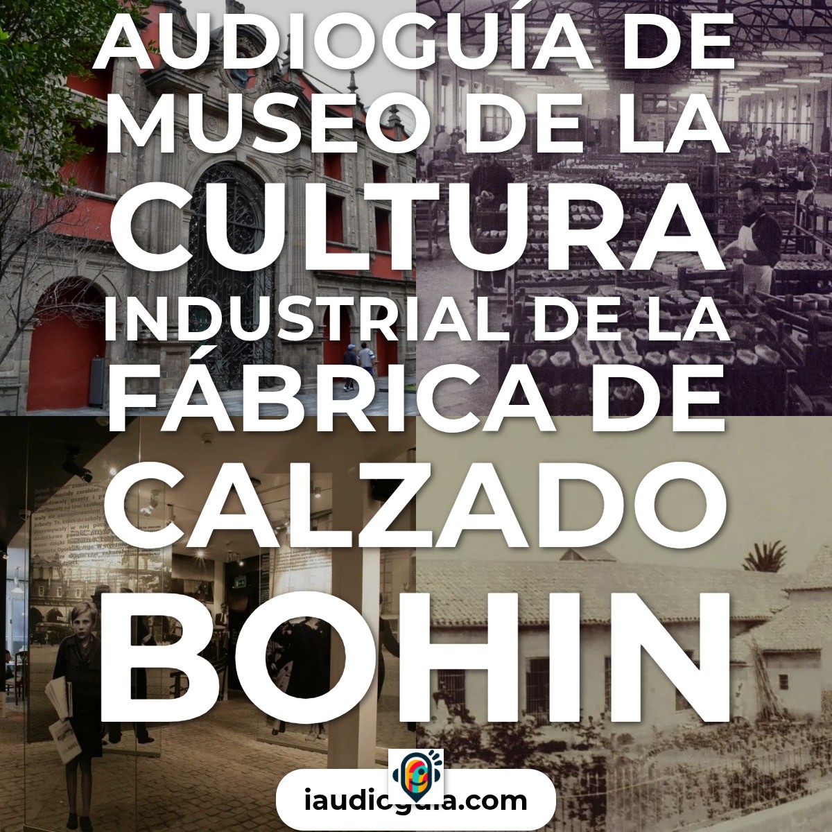 Audioguía de Museo Cultura Industrial Del Museo Fabrica Calzado Bohin