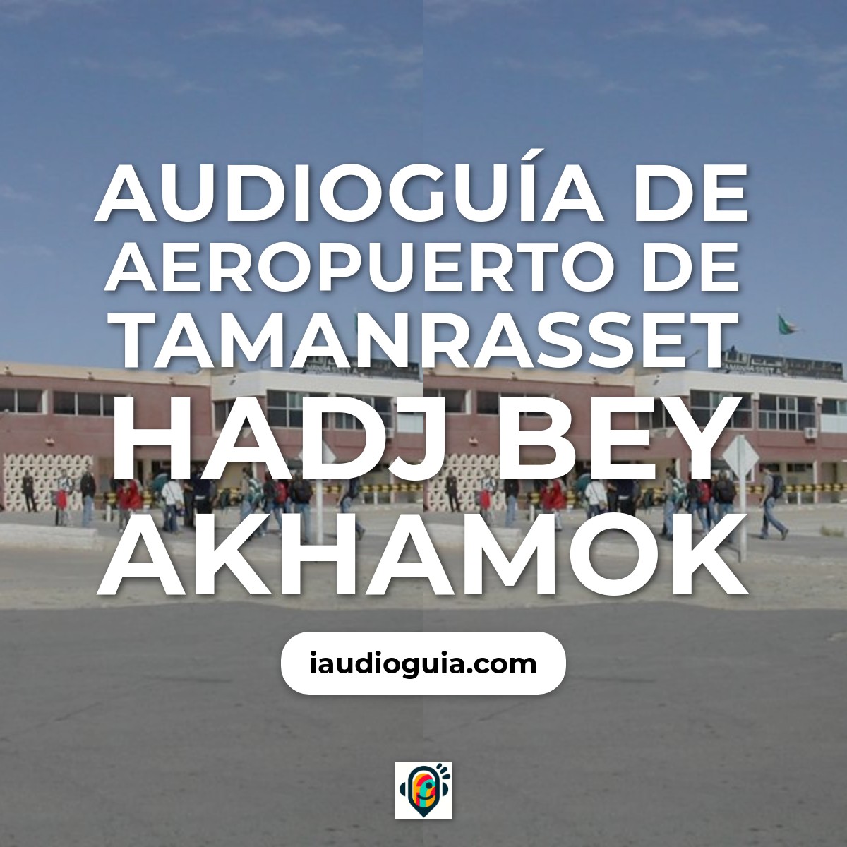 Audioguía de Aeropuerto de Tamanrasset Hadj Bey Akhamok