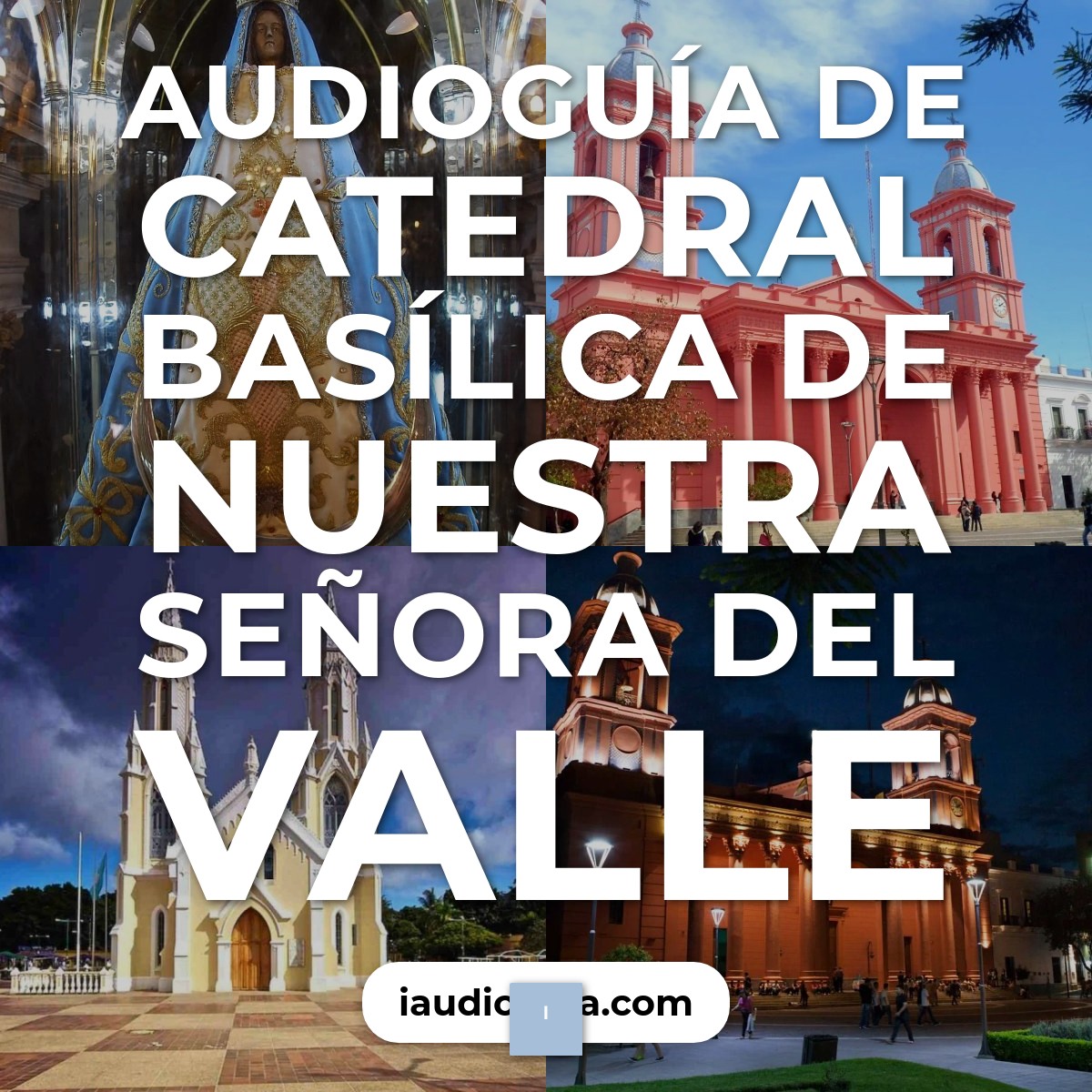 Audioguía de Catedral Basilica Nuestra Senora Del Valle