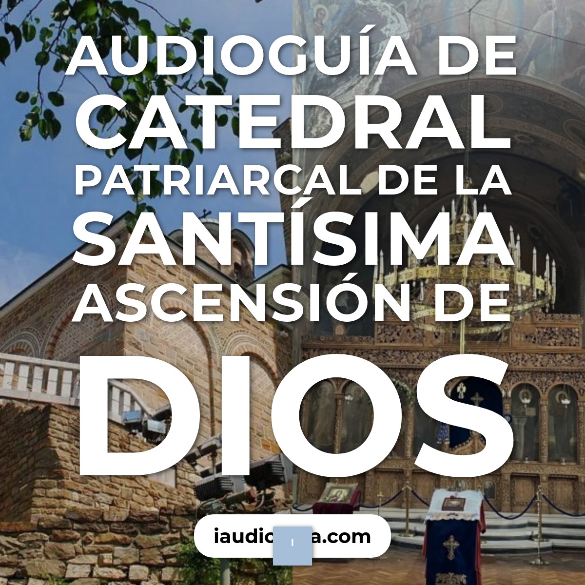 Audioguía de Catedral Patriarcal Santisima Ascension Dios