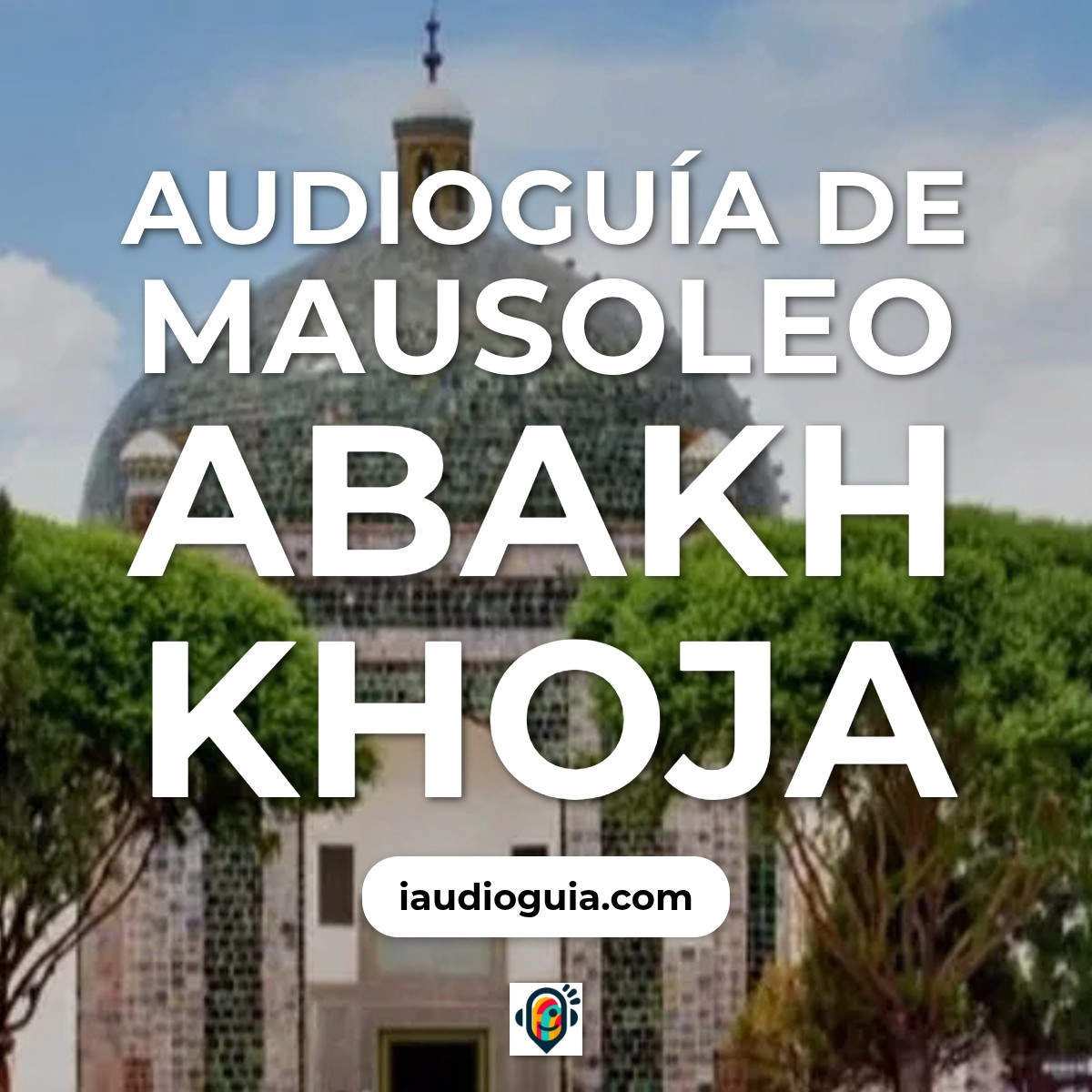 Audioguía de Mausoleo Abakh Khoja