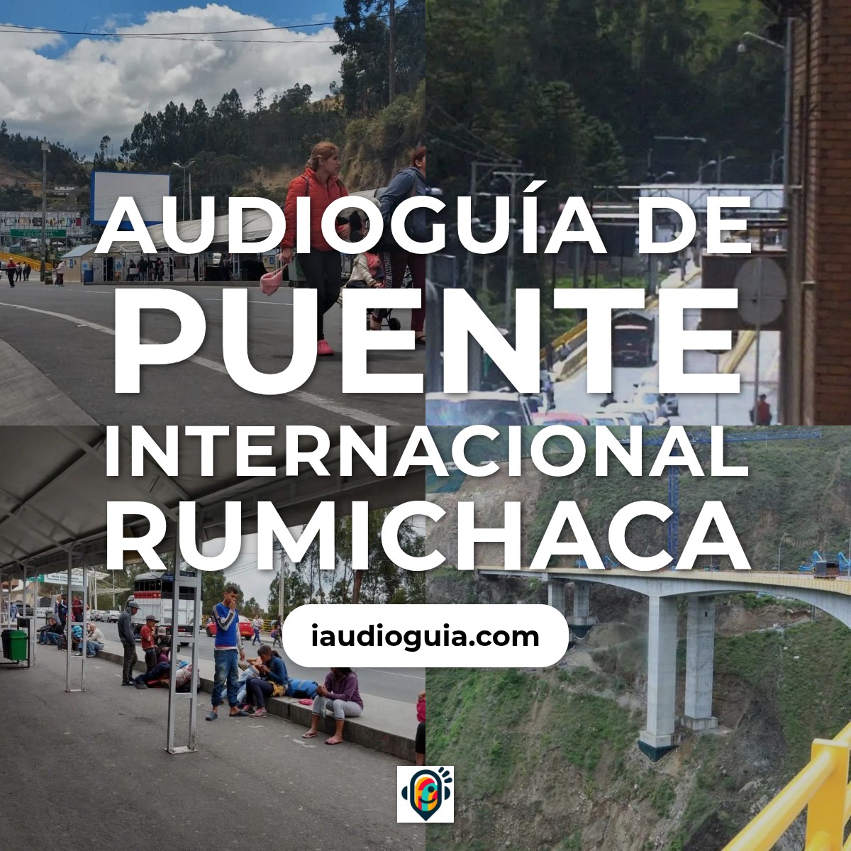 Audioguía de Puente Internacional Rumichaca