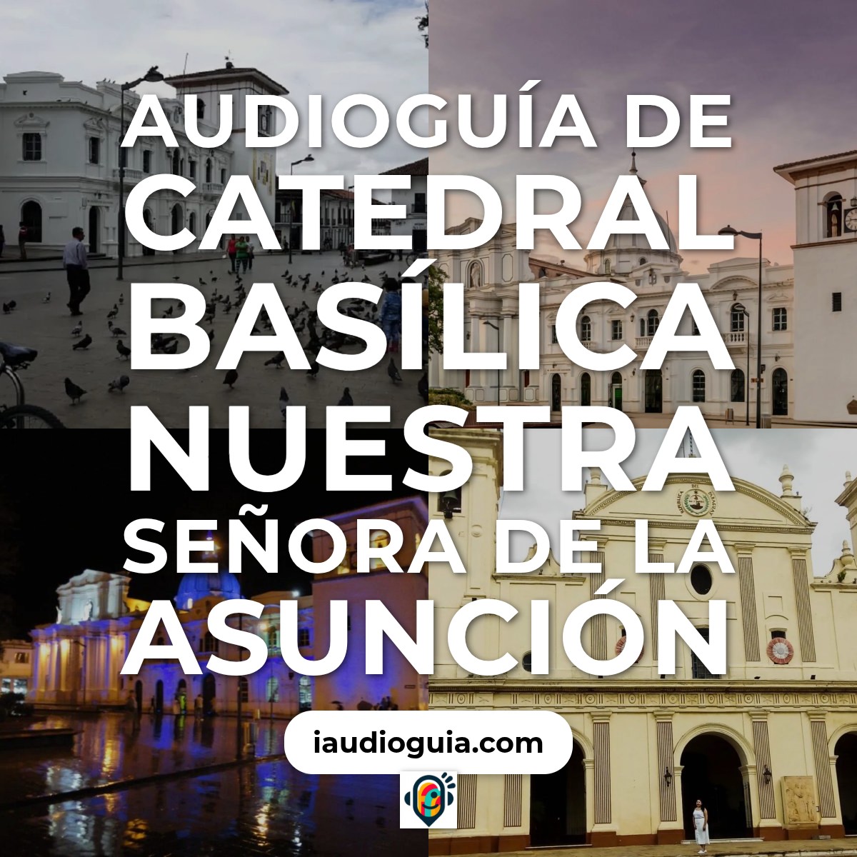 Audioguía de Catedral Basilica Nuestra Senora Asuncion