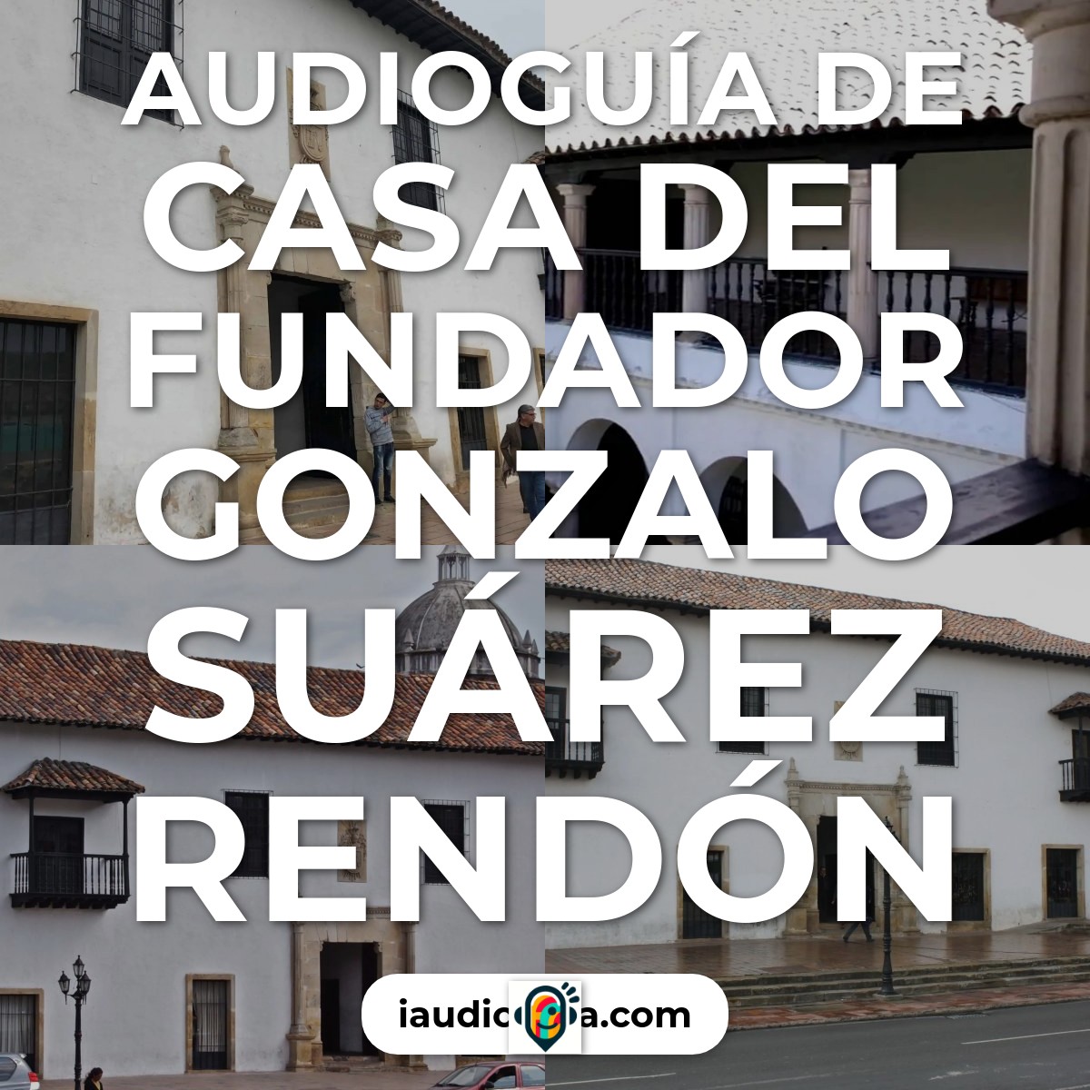 Audioguía de Casa del Fundador Gonzalo Suárez Rendón