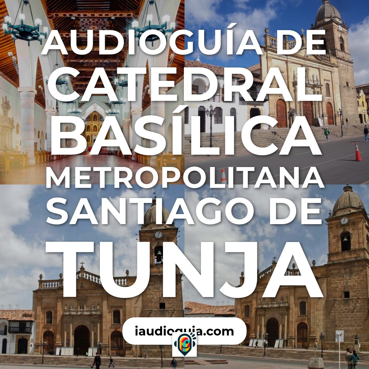 Audioguía de Catedral Basílica Metropolitana Santiago de Tunja
