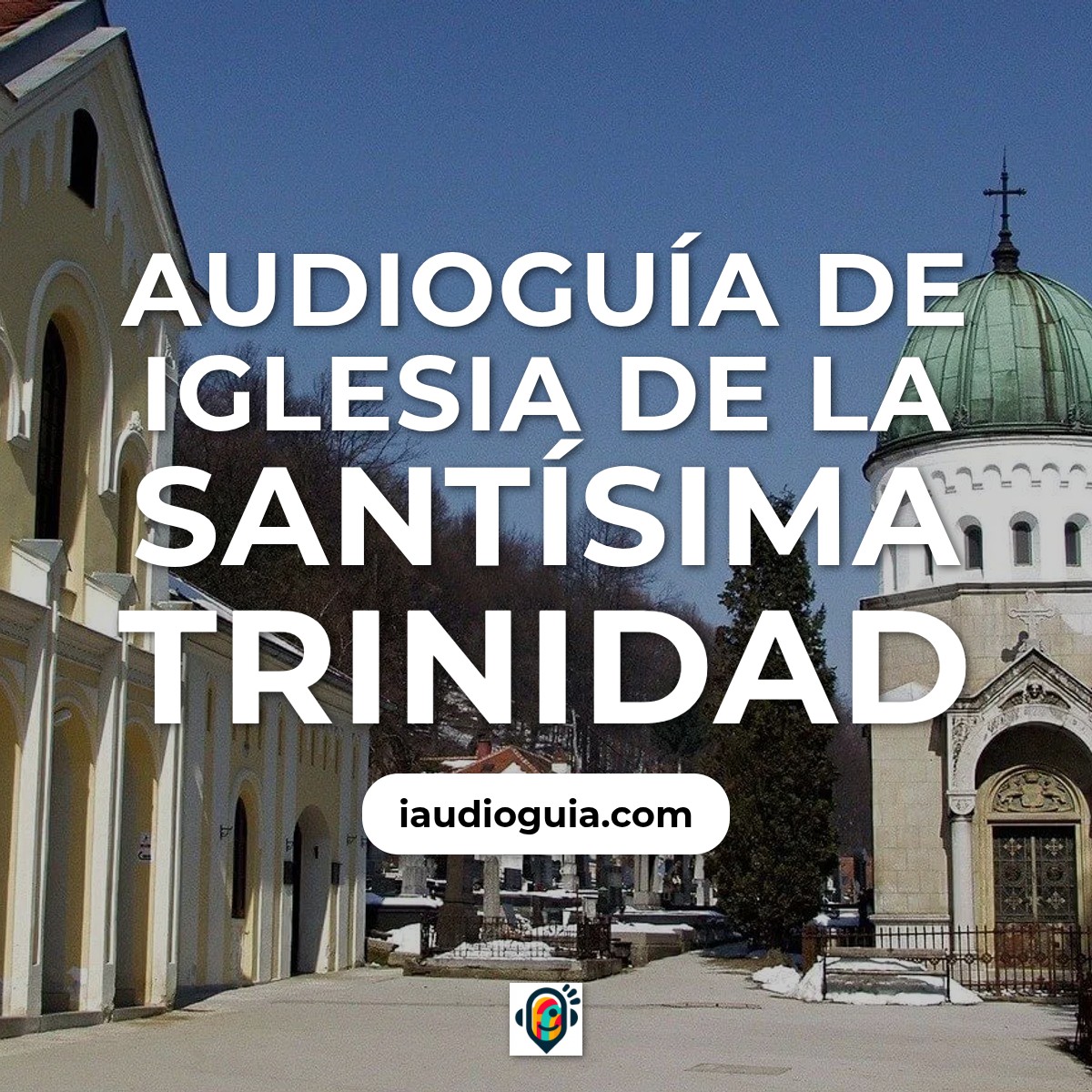 Audioguía de Iglesia Santisima Trinidad
