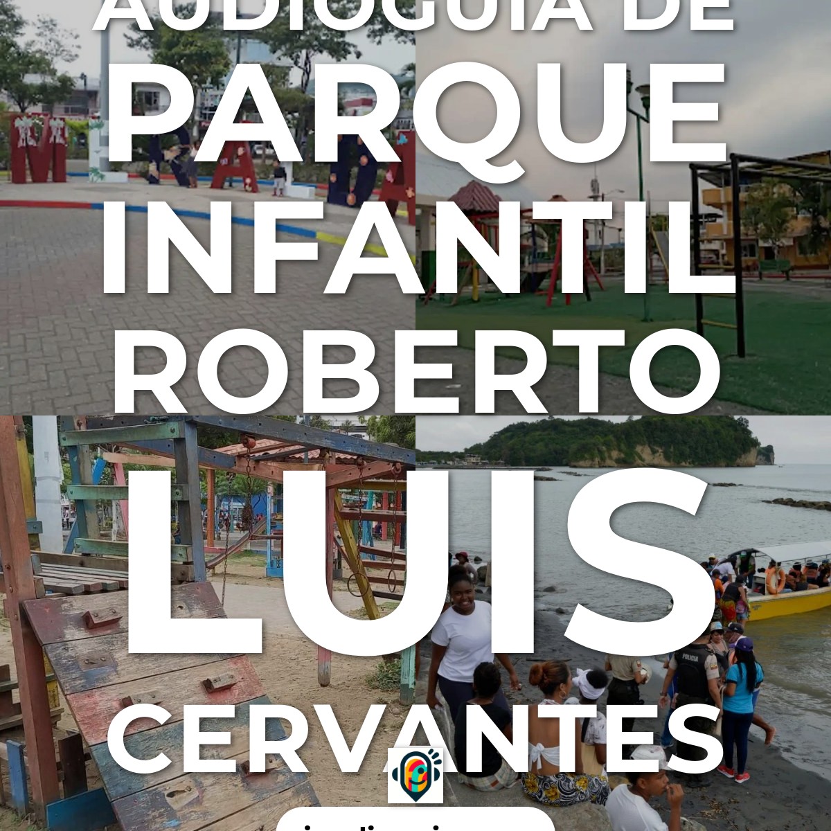 Audioguía de Parque Infantil Roberto Luis Cervantes