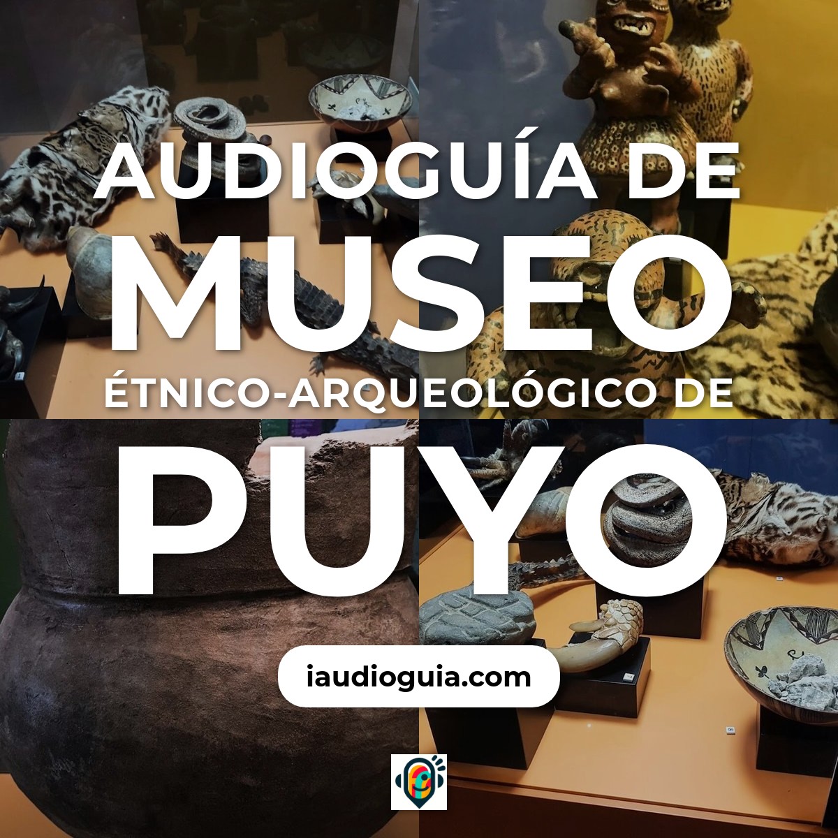 Audioguía de Museo Etno Arqueologico Puyo