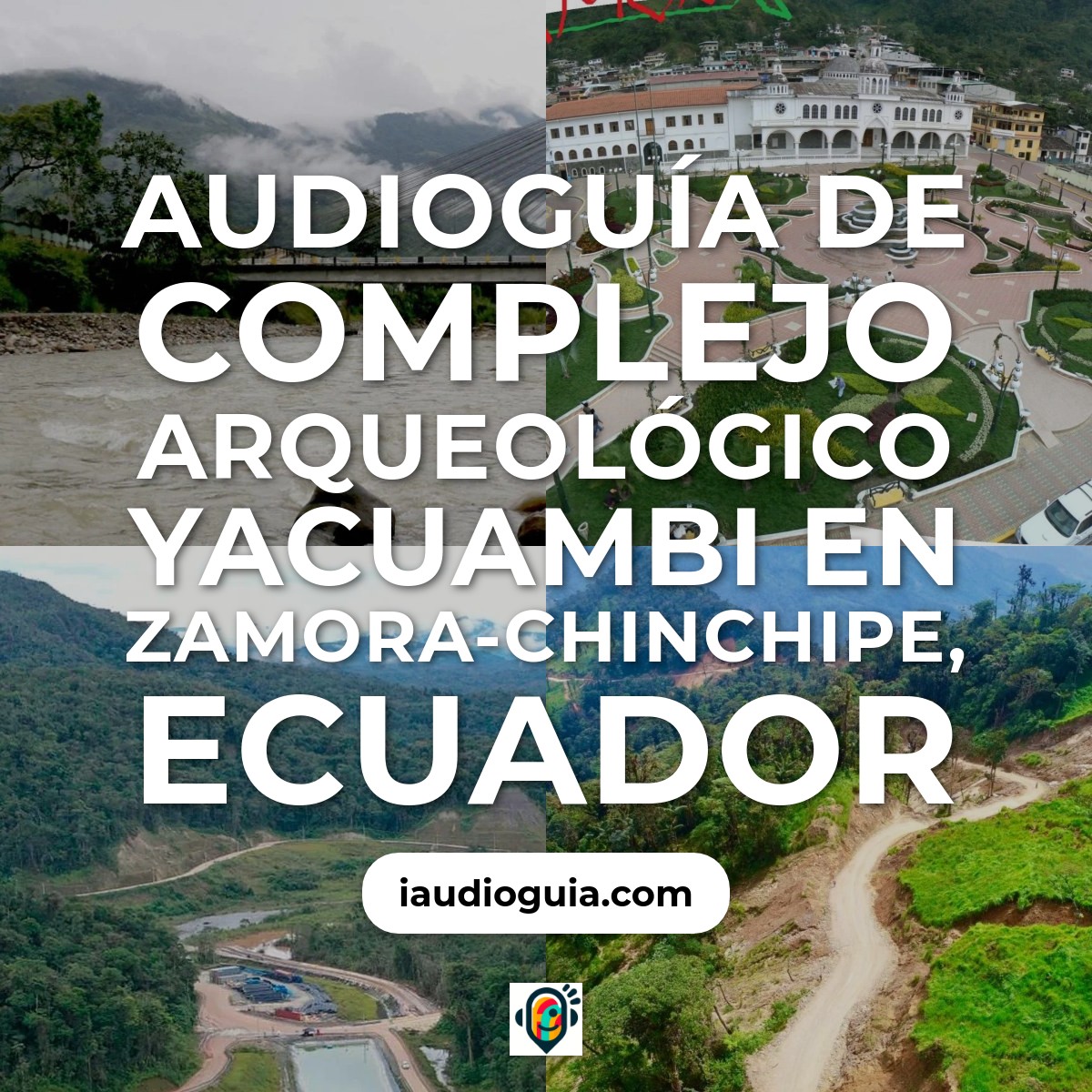 Audioguía de Complejo Arqueologico Yacuambi