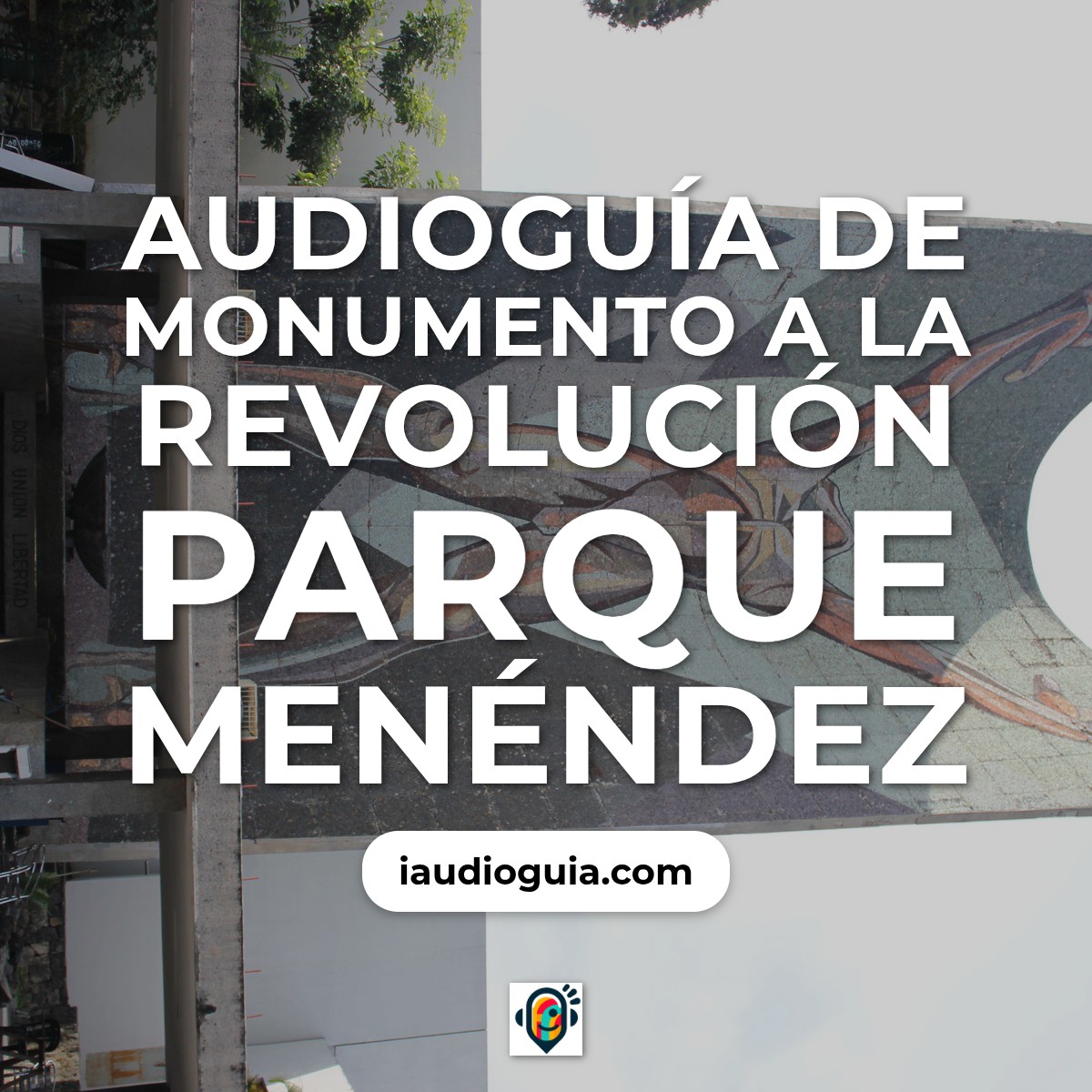 Audioguía de Monumento A Revolucion Parque Menendez