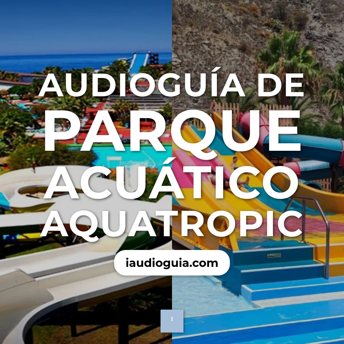 Audioguía de Parque Acuatico Aquatropic