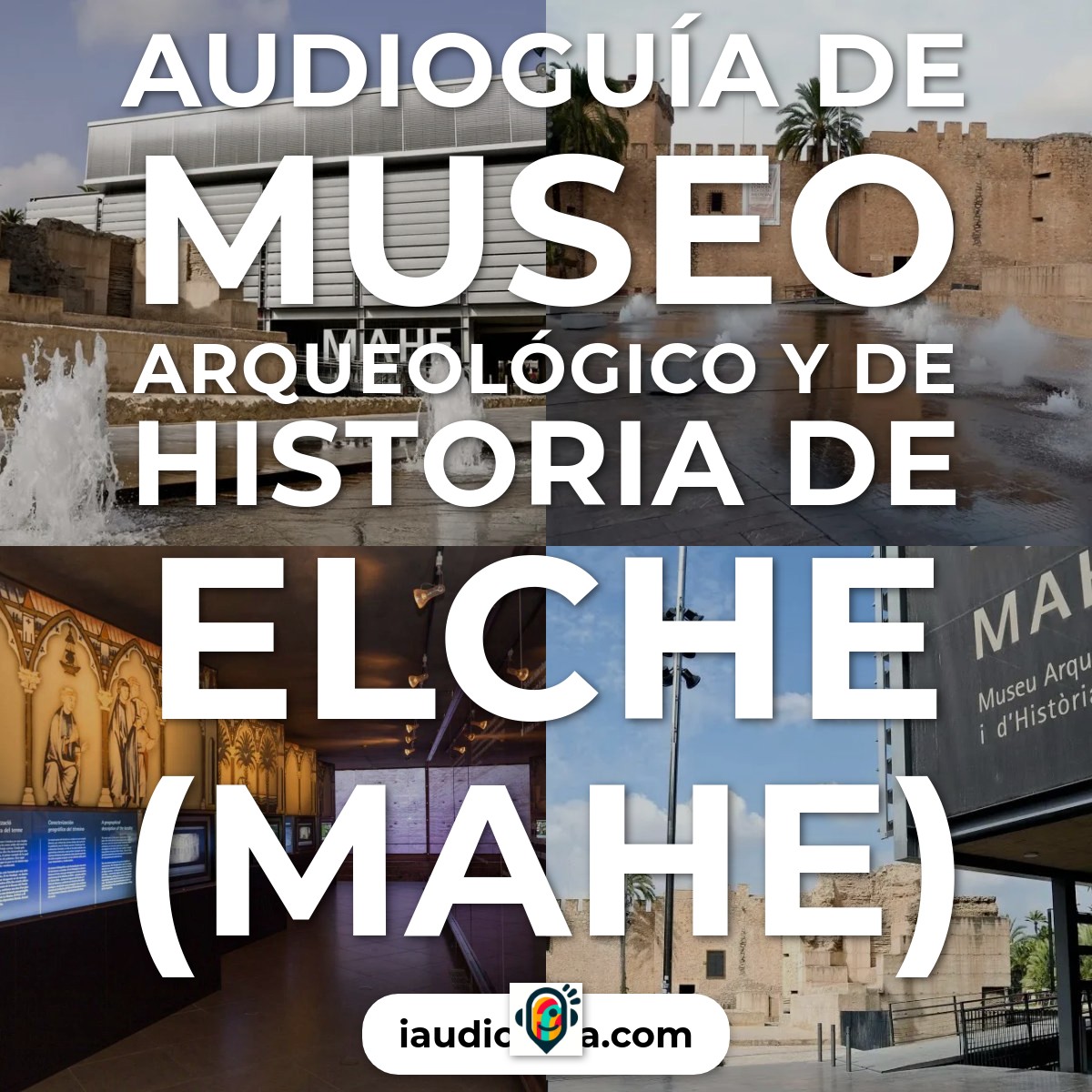 Audioguía de Museo Arqueologico Historia Elche Mahe