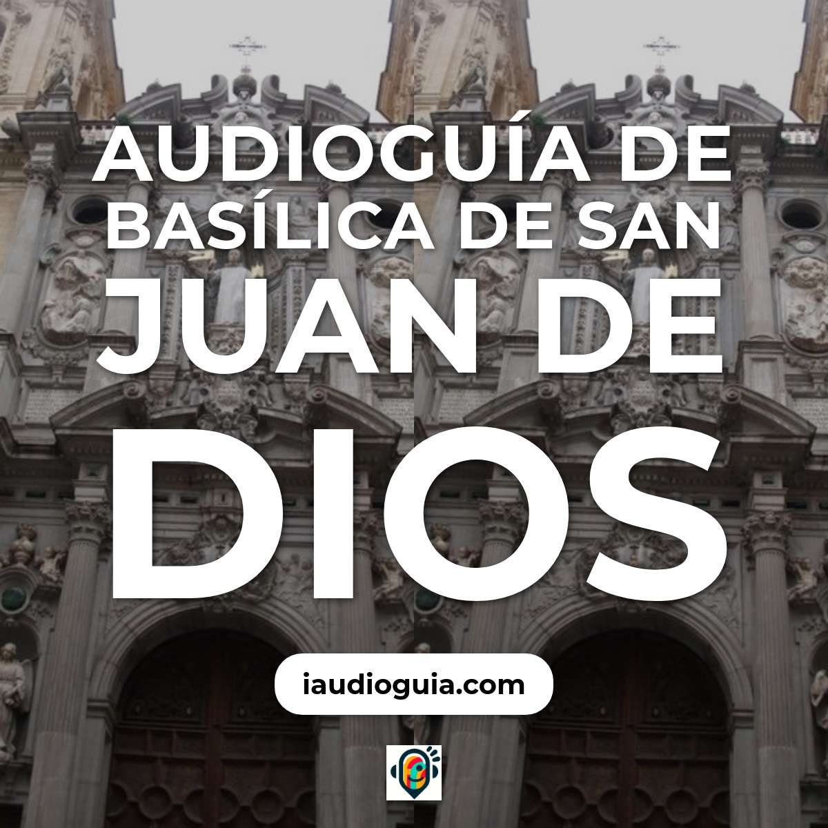 Audioguía de Basílica de San Juan de Dios