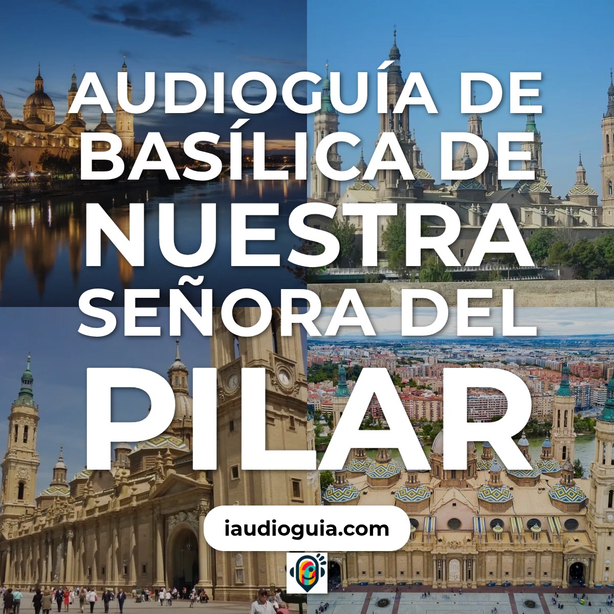 Audioguía de Basilica Nuestra Senora Del Pilar
