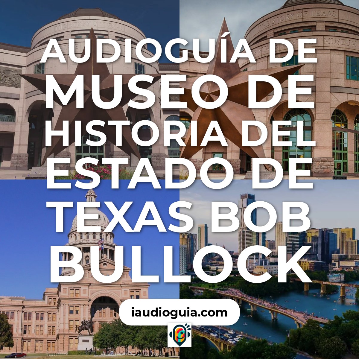 Audioguía de Museo Historia Del Estado Texas Bob Bullock