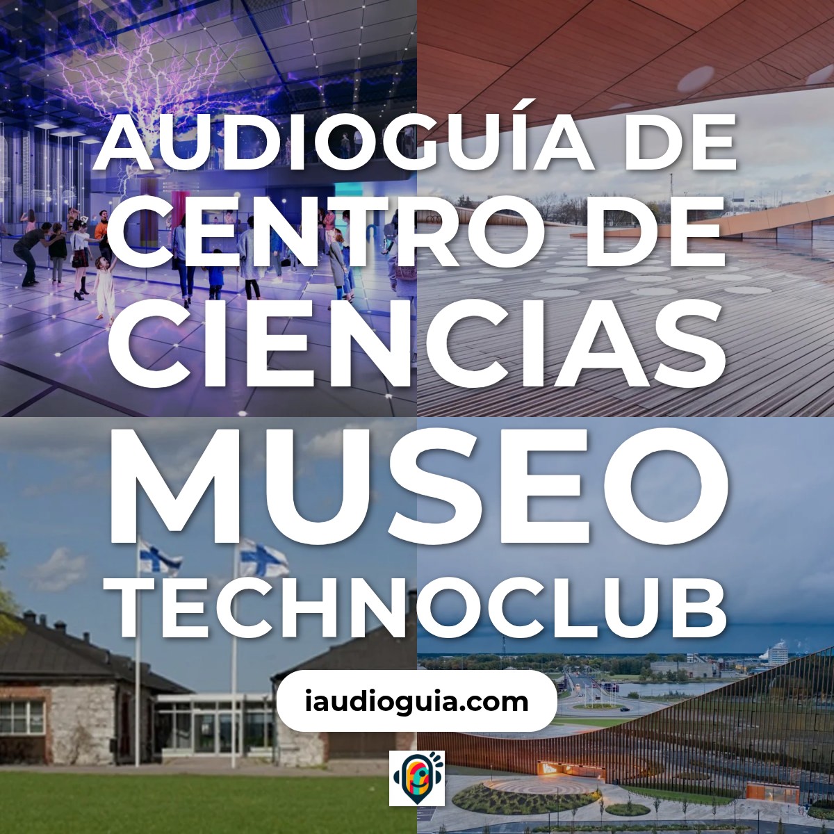 Audioguía de Centro Ciencias Museo Technoclub