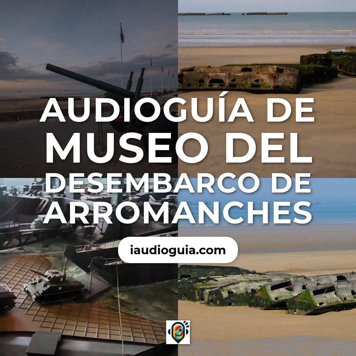 Audioguía de Museo Del Desembarco Arromanches