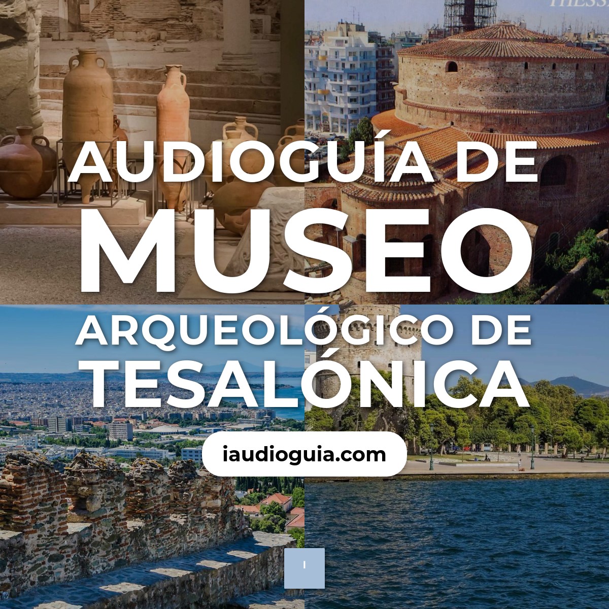 Audioguía de Museo Arqueologico Tesalonica