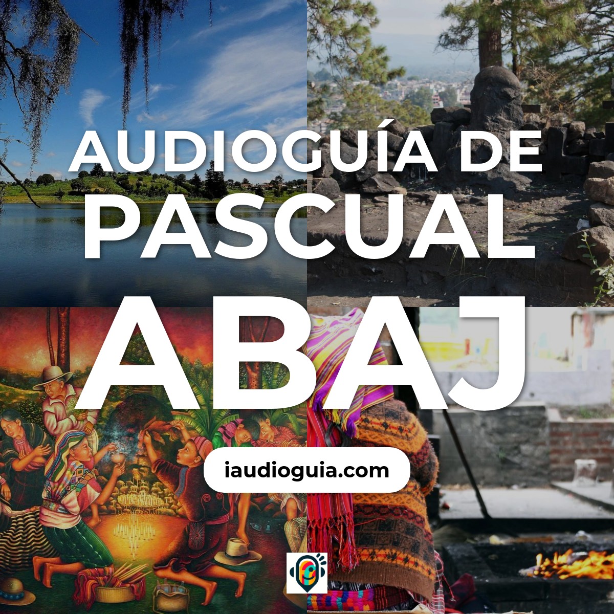 Audioguía de Pascual Abaj