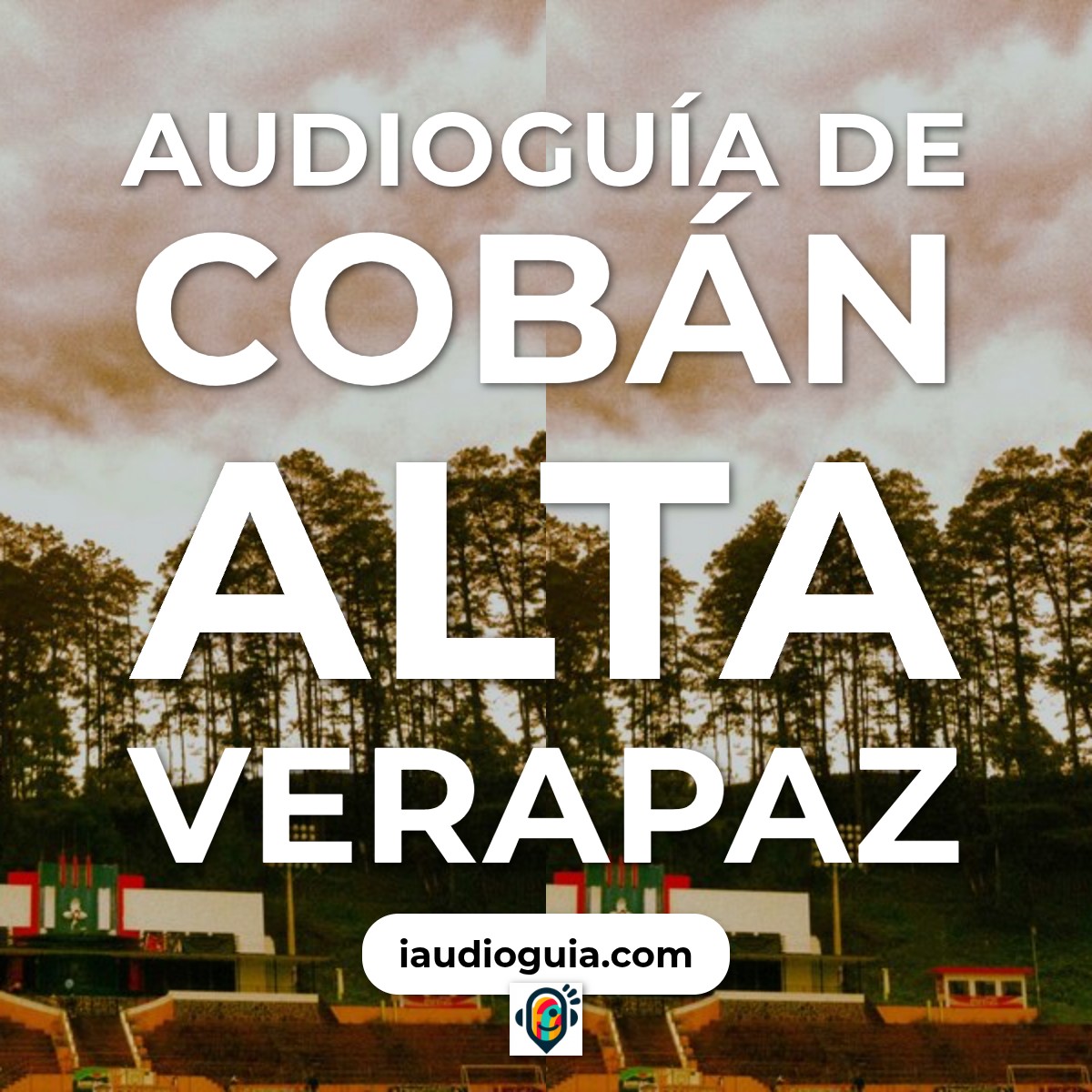 Audioguía de Coban Alta Verapaz