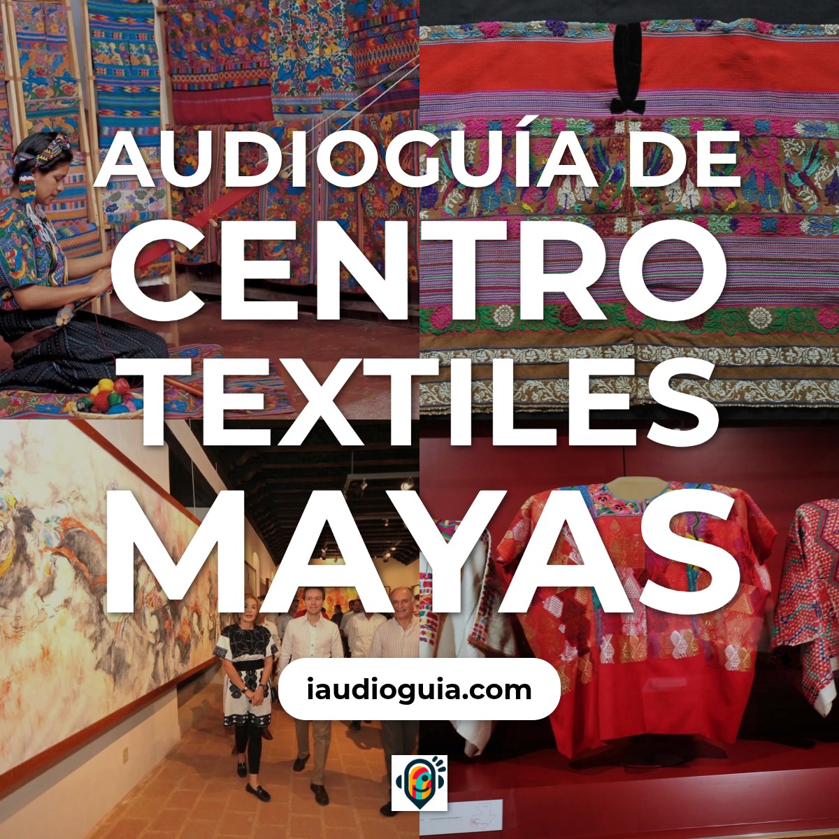 Audioguía de Centro Textiles Mayas