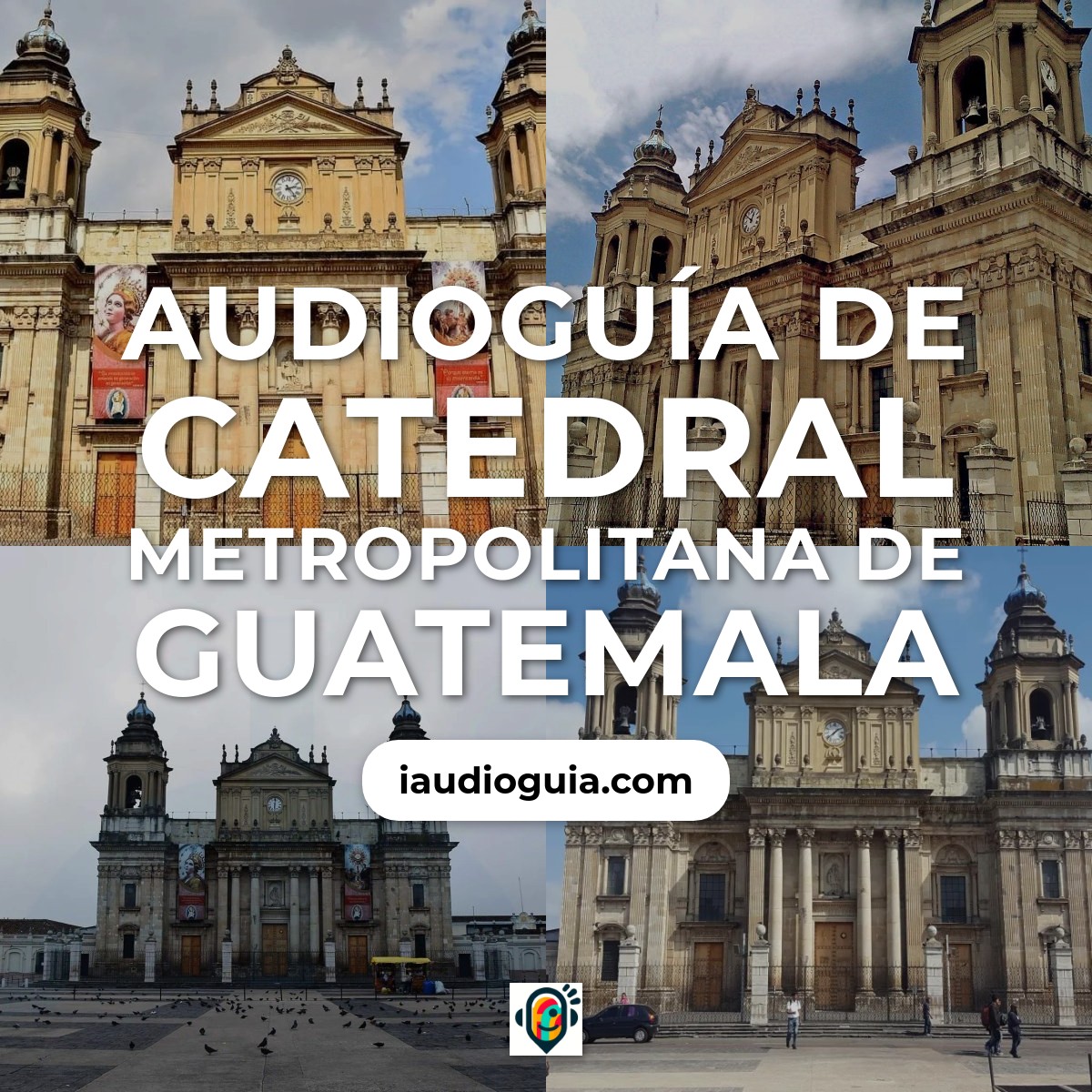 Audioguía de Catedral Metropolitana de Guatemala