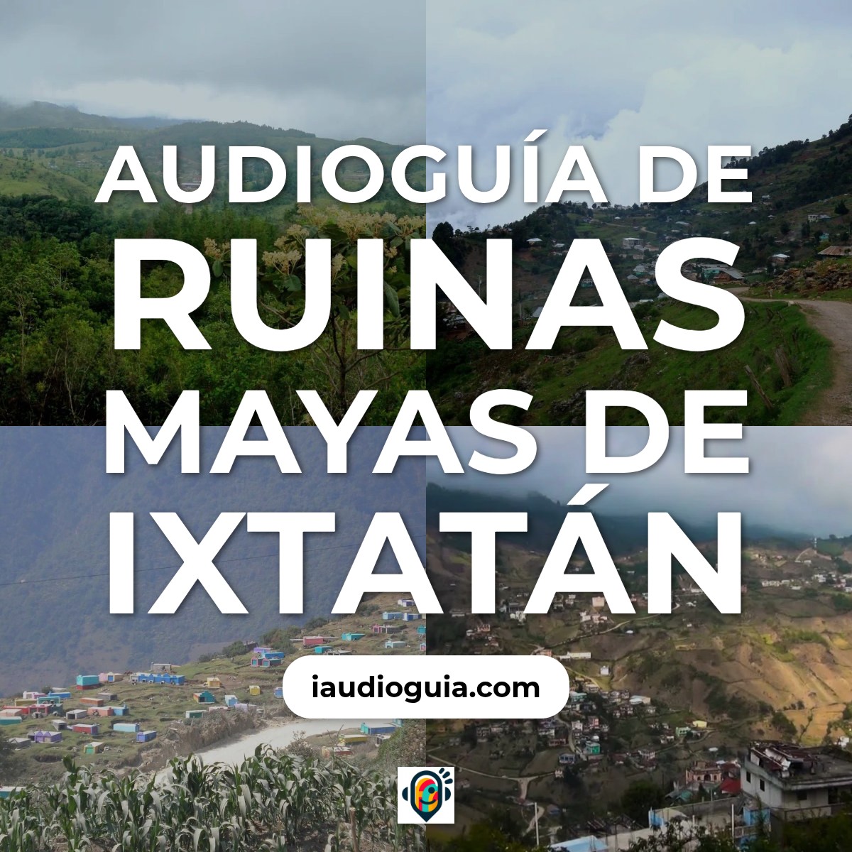 Audioguía de Ruinas Mayas Ixtatan