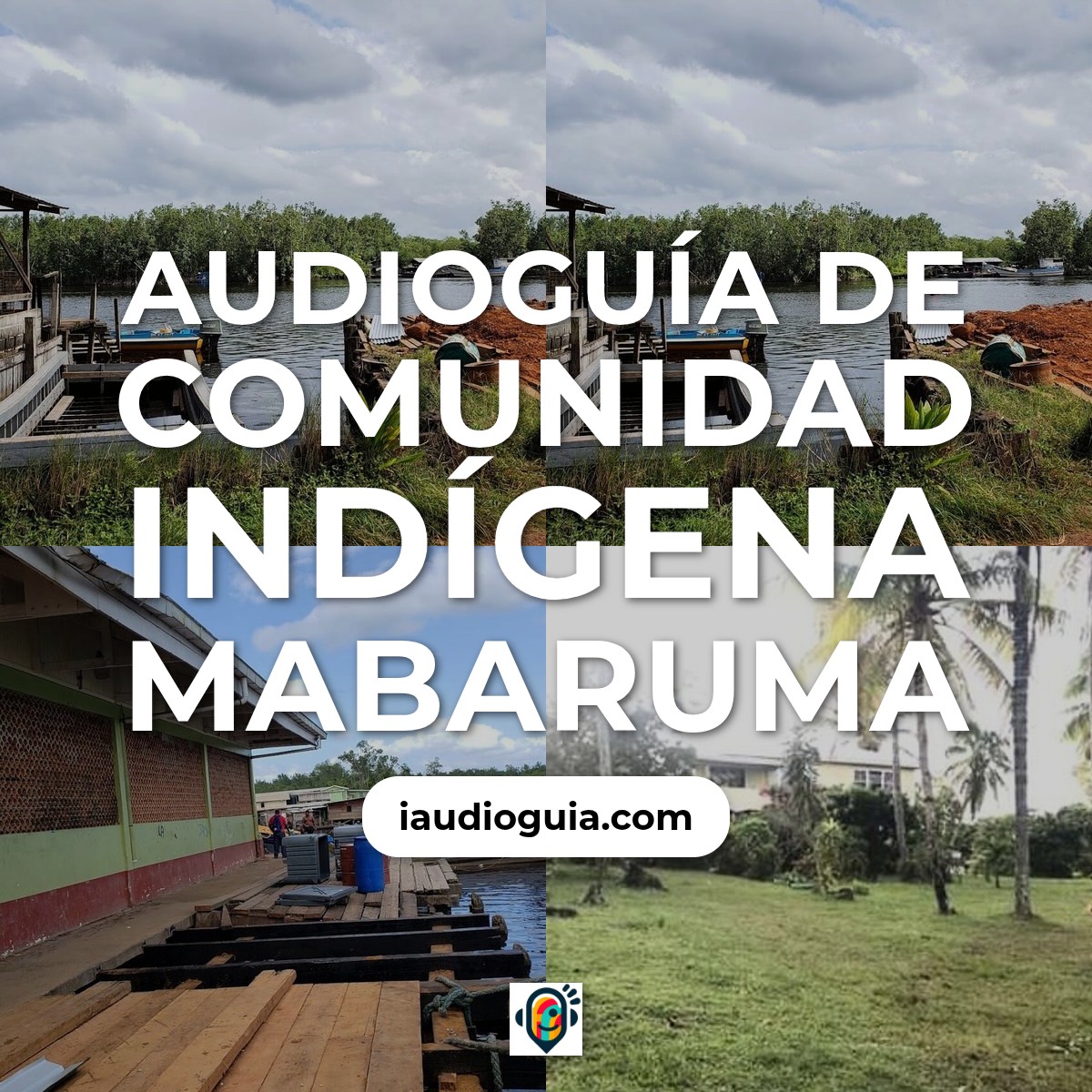 Audioguía de Comunidad Indigena Mabaruma