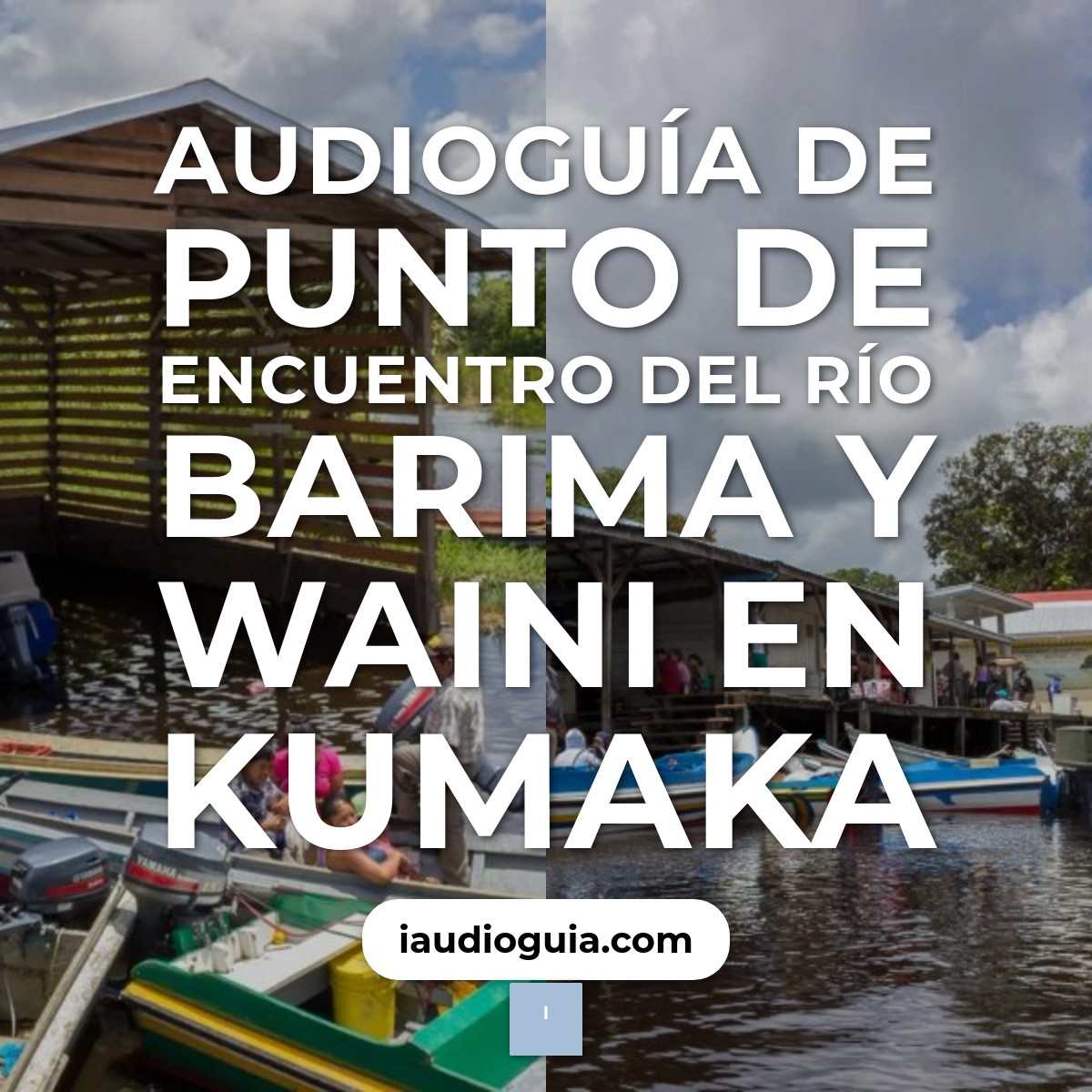 Audioguía de Punto Encuentro Del Rio Barima Waini
