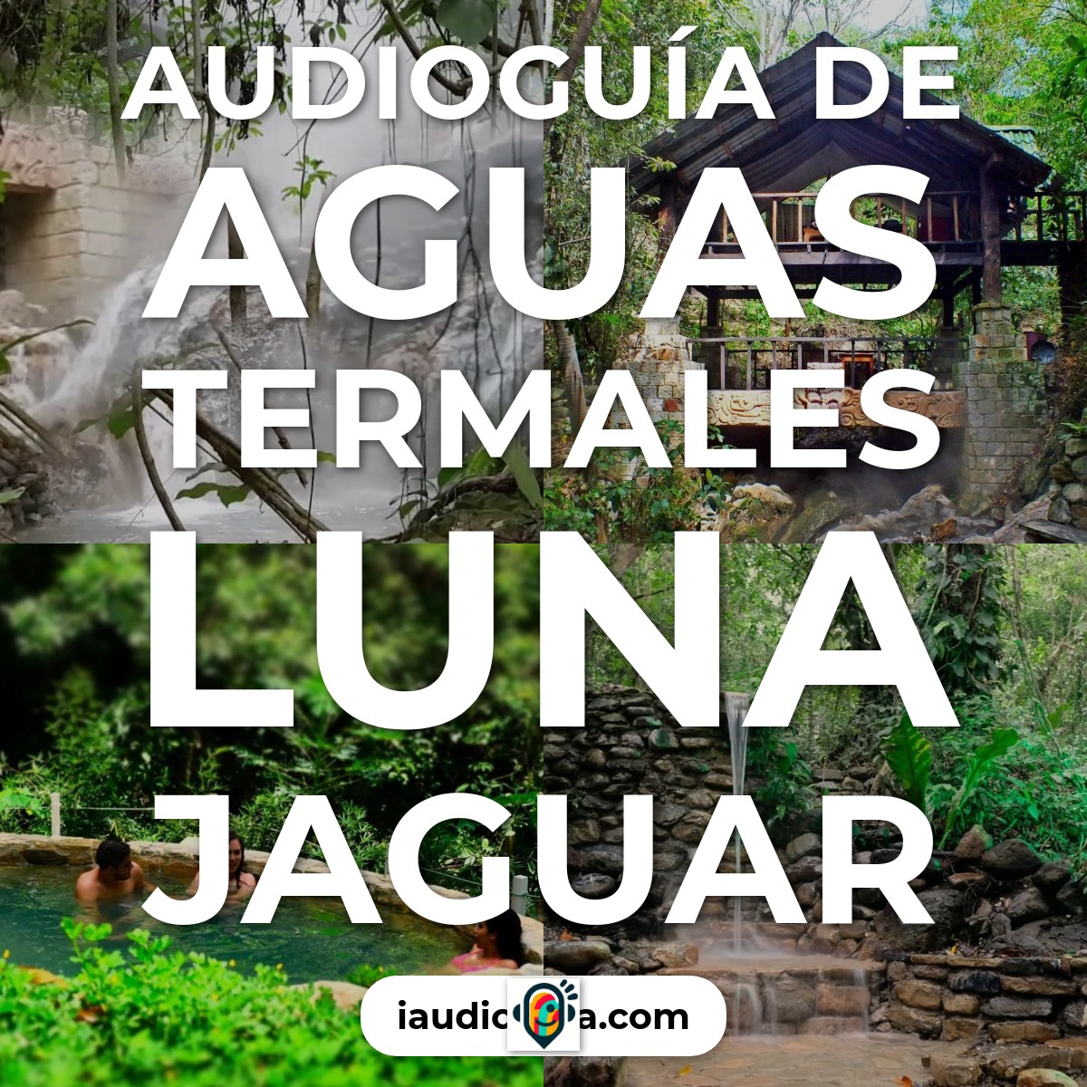 Audioguía de Aguas Termales Luna Jaguar