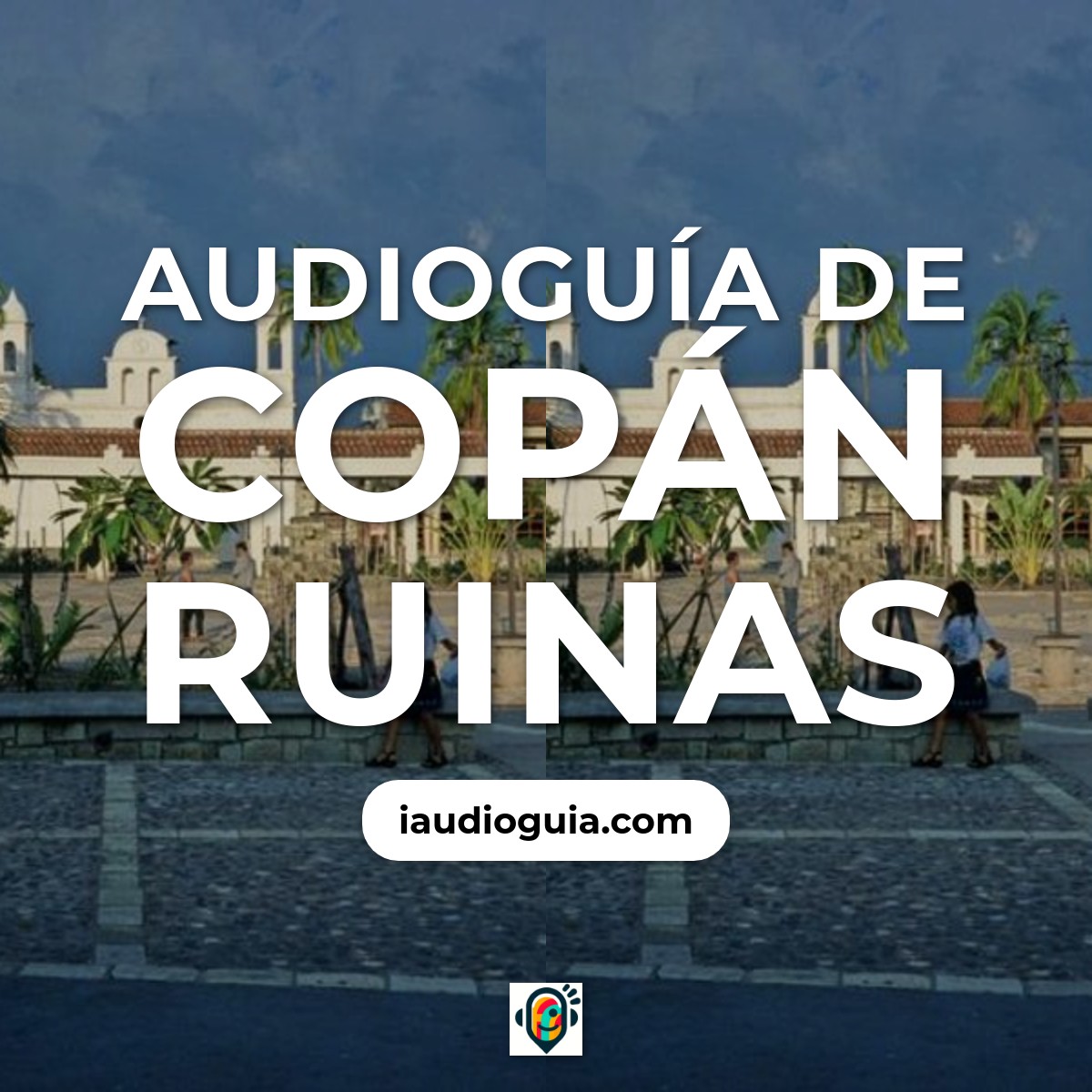 Audioguía de Copan Ruinas