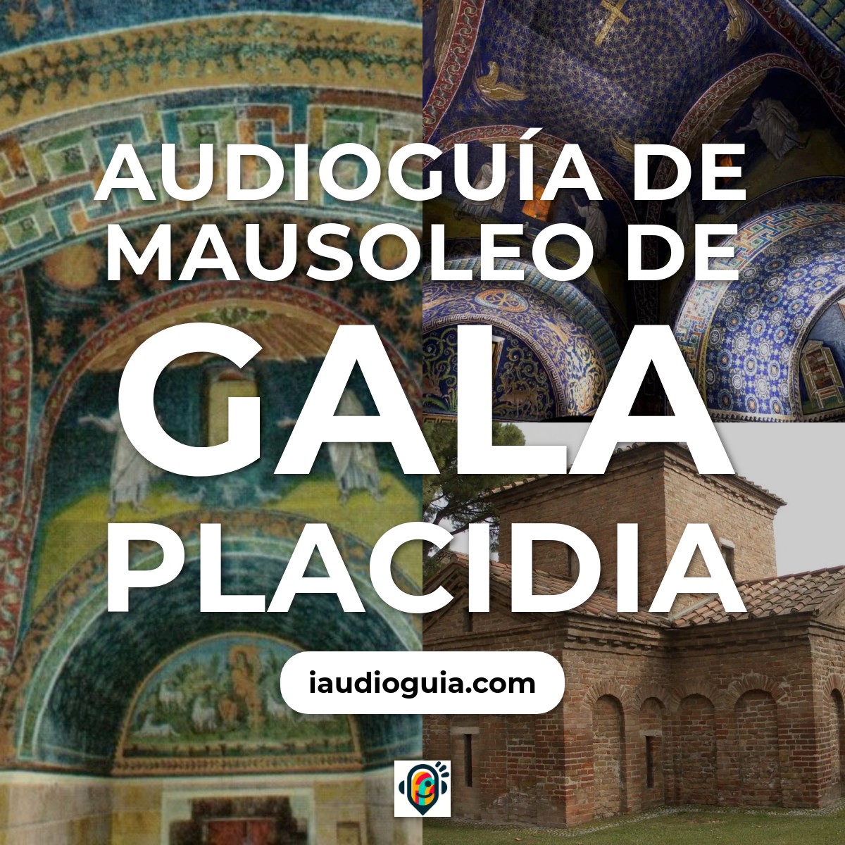 Audioguía de Mausoleo Gala Placidia