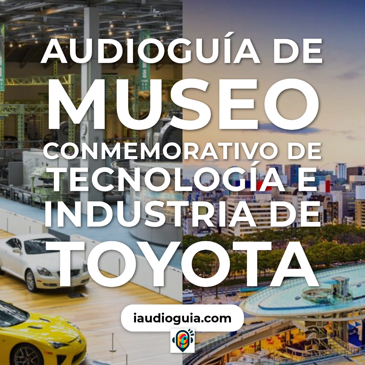 Audioguía de Museo Conmemorativo Tecnologia E Industria Toyota
