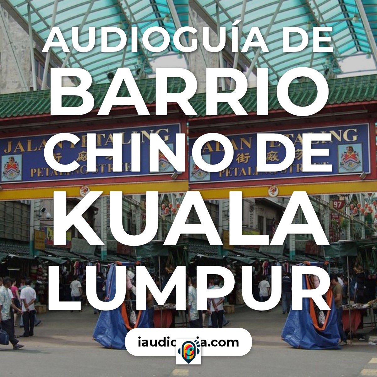 Audioguía de Chinatown Kuala Lumpur