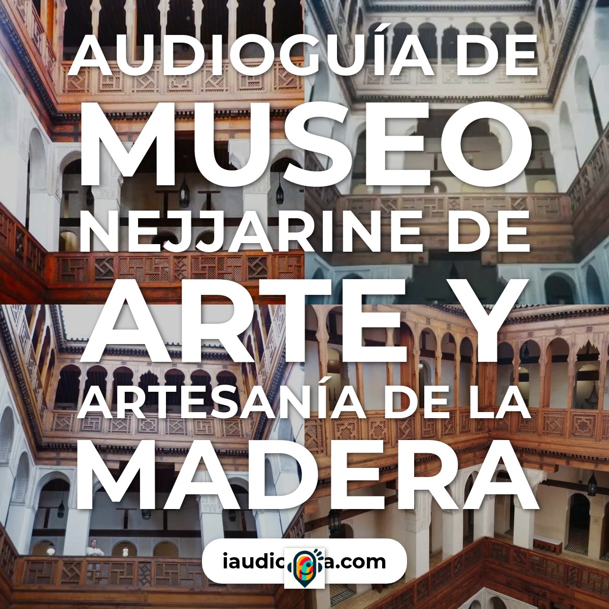 Audioguía de Museo Nejjarine Arte Artesania Madera