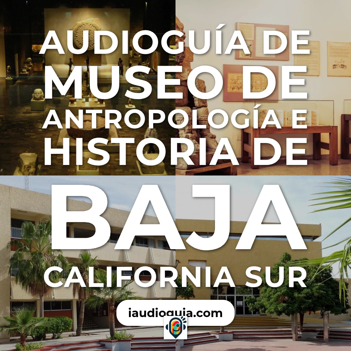 Audioguía de Museo Antropologia E Historia Baja California Sur