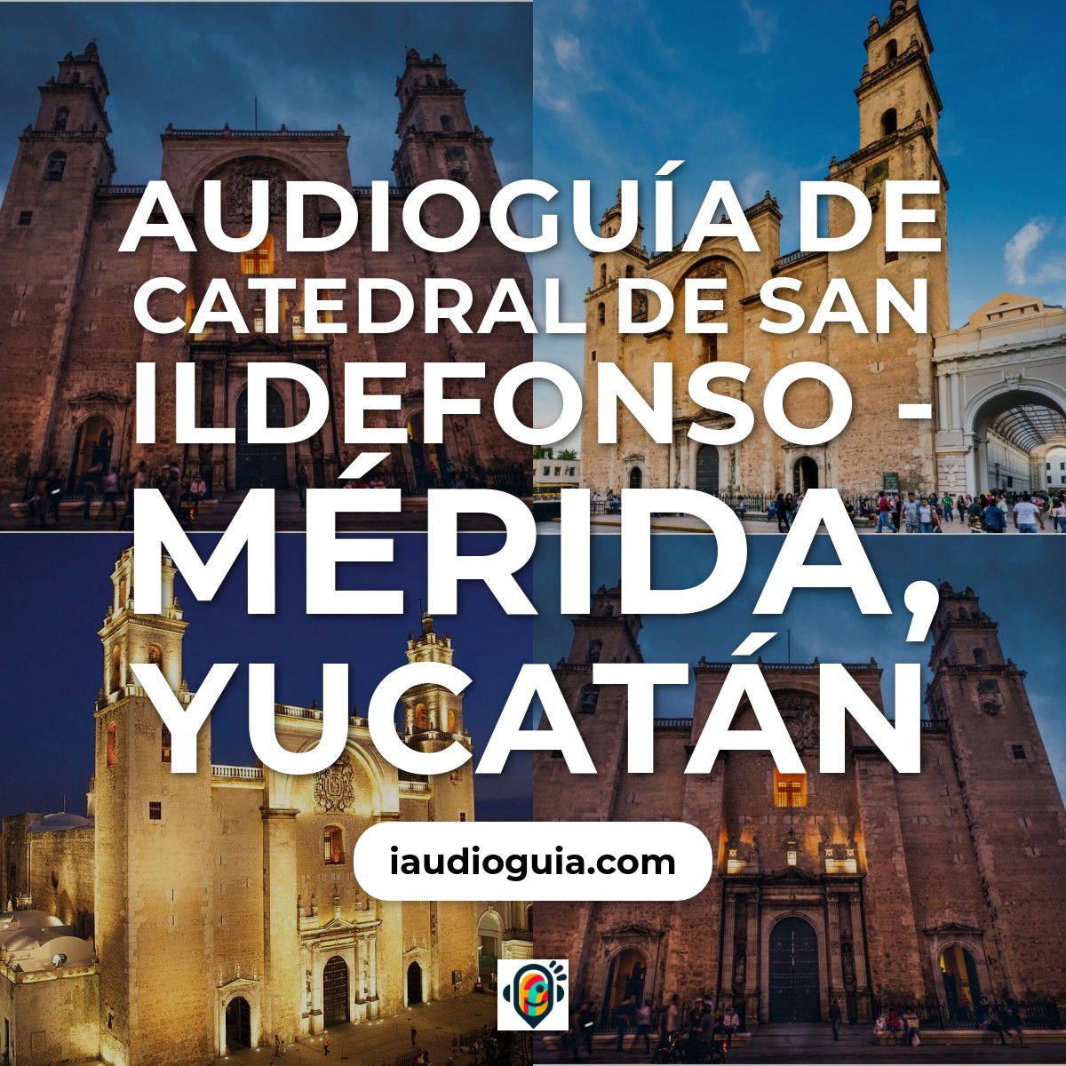 Catedral de San Ildefonso - Mérida, Yucatán