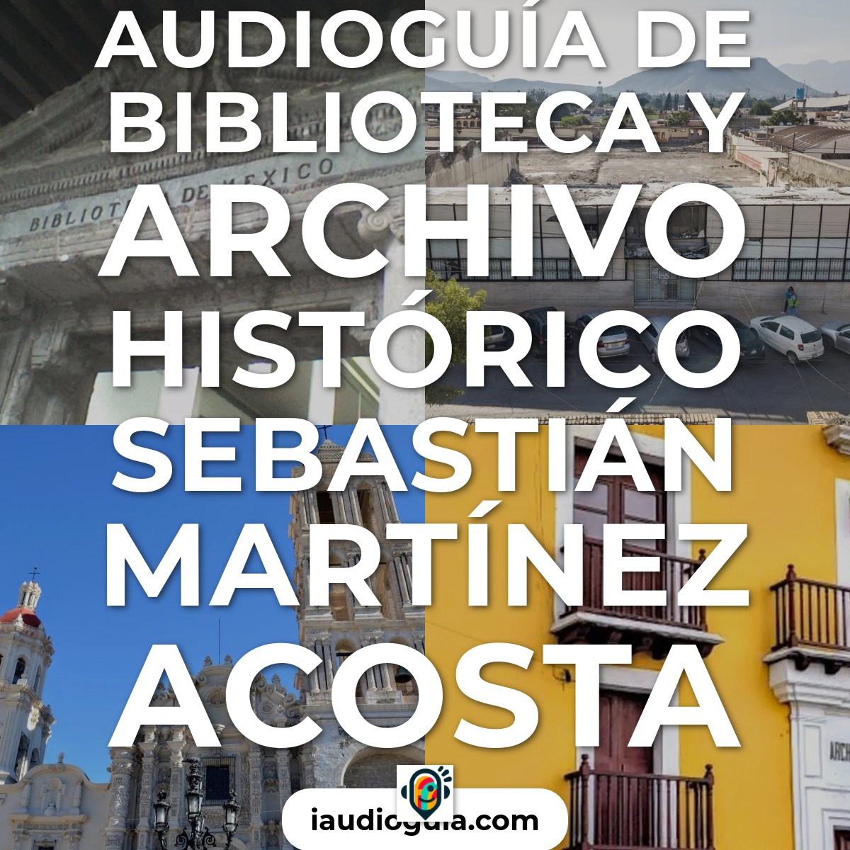 Audioguía de Biblioteca Archivo Historico Sebastian Martinez Acosta