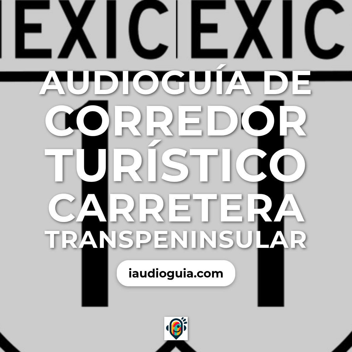 Audioguía de Corredor Turistico Carretera Transpeninsular