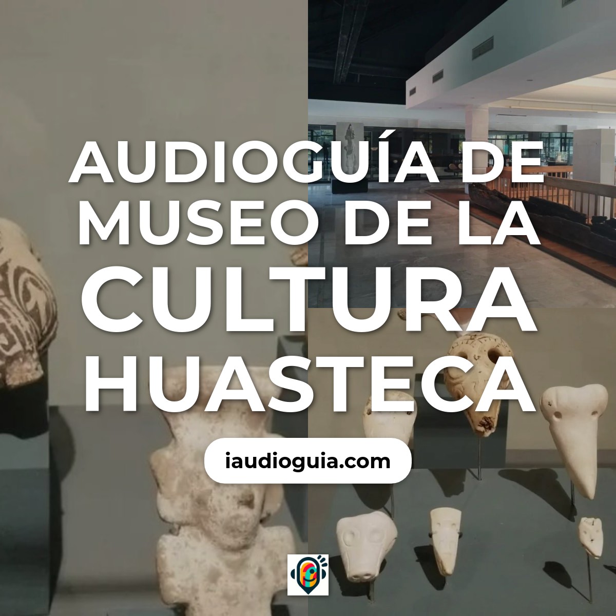 Audioguía de Museo Cultura Huasteca