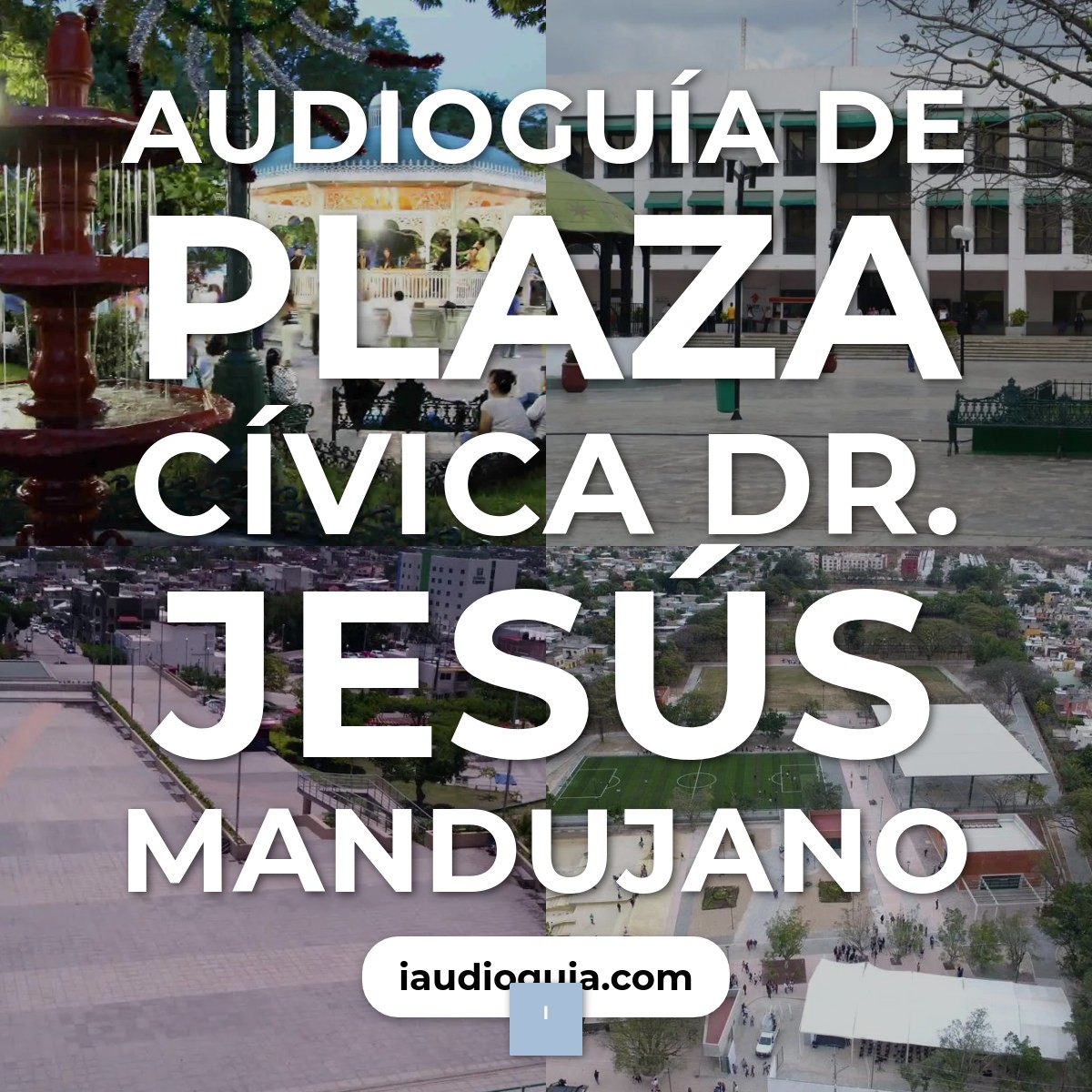 Audioguía de Plaza Civica Dr Jesus Mandujano