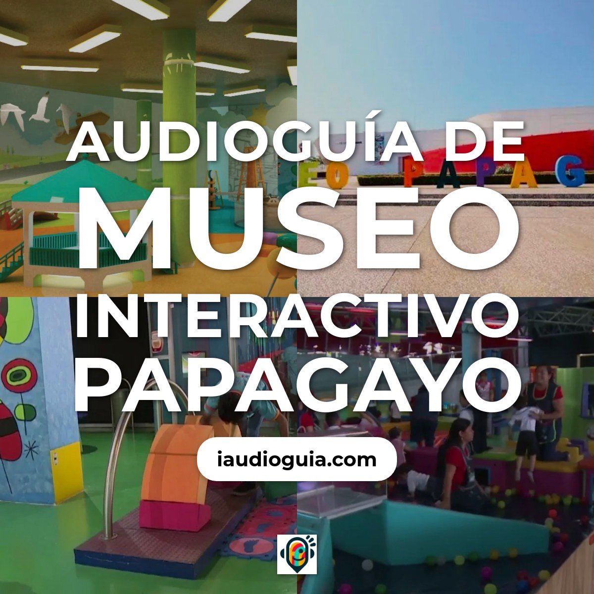 Audioguía de Museo Interactivo Papagayo
