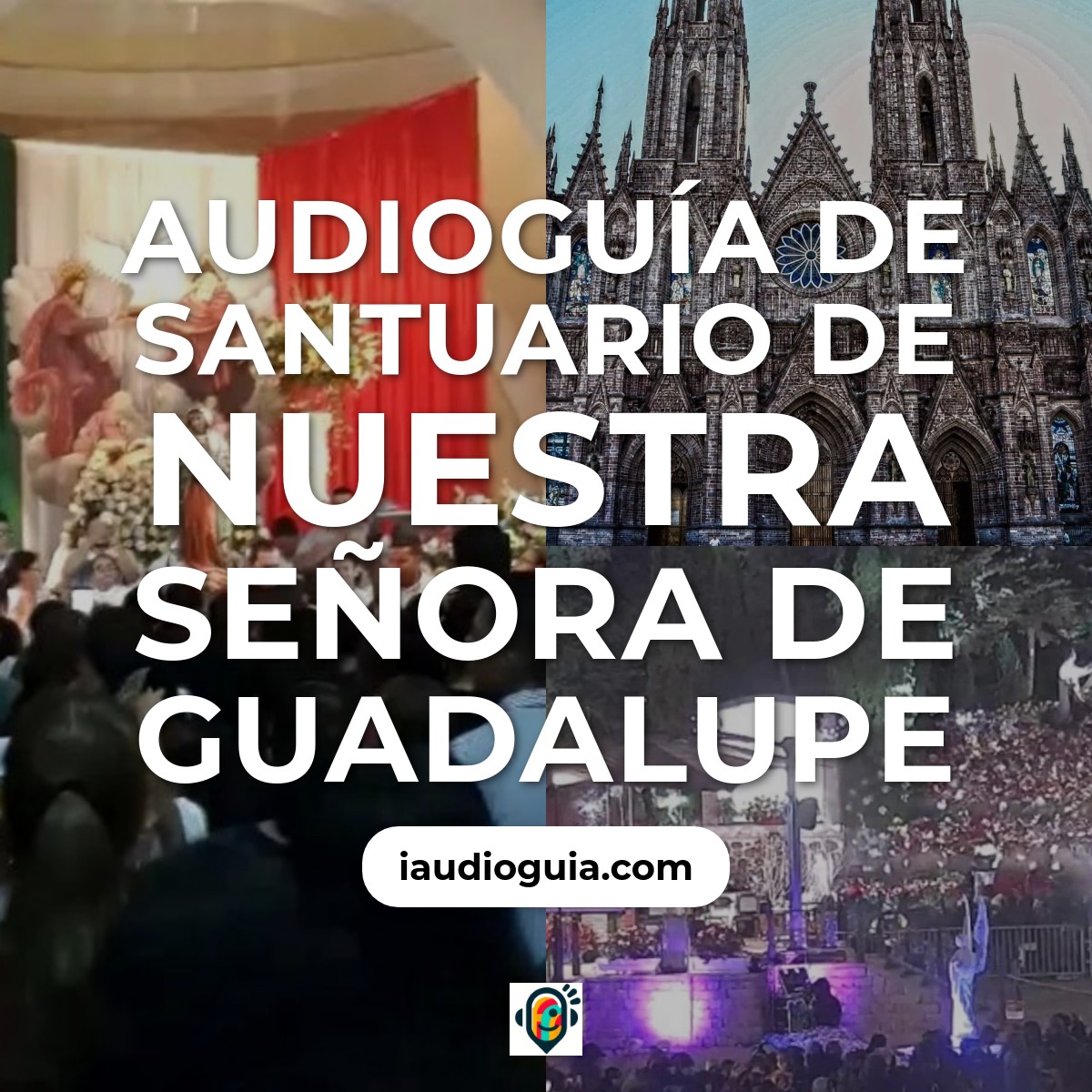 Audioguía de Santuario Nuestra Senora Guadalupe
