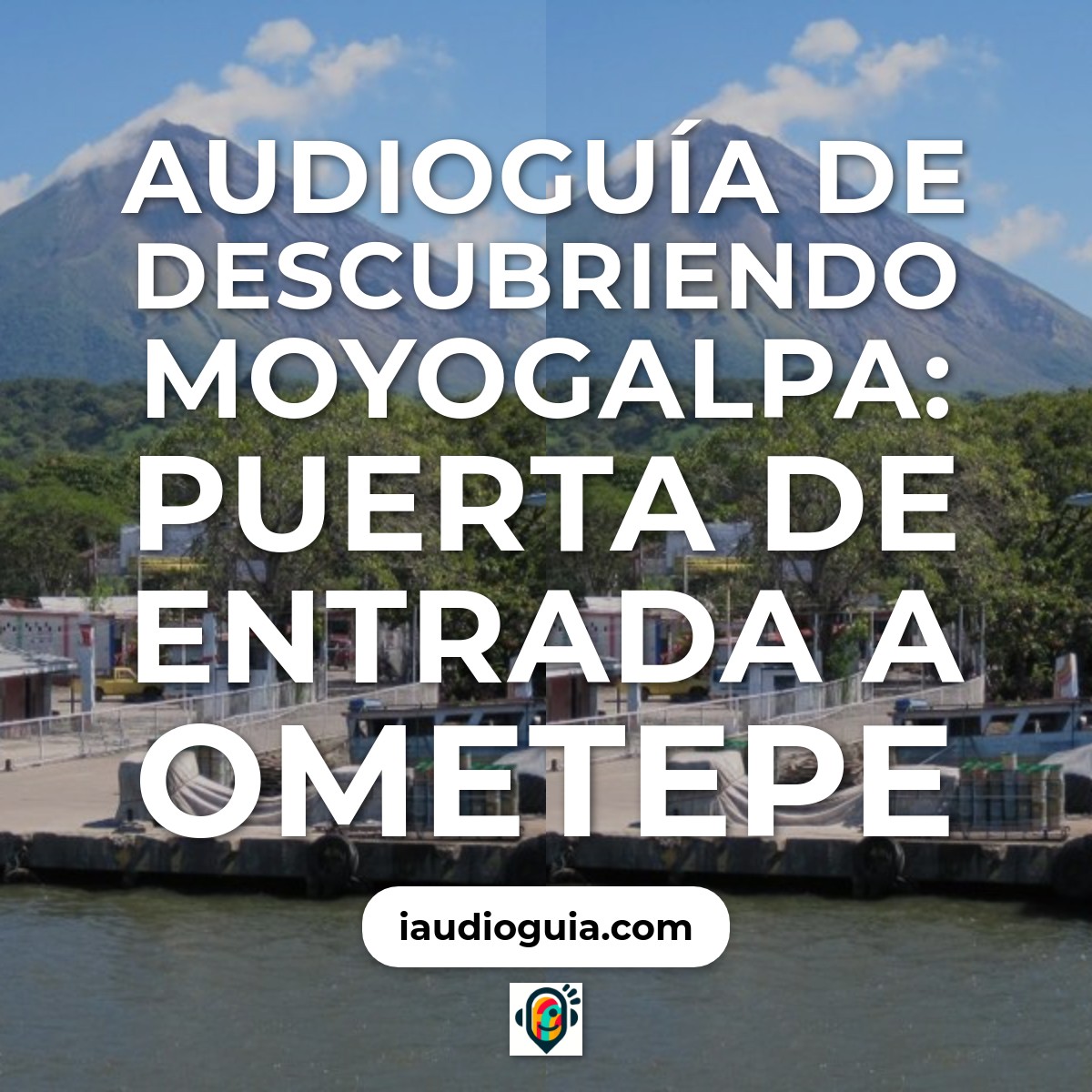 Audioguía de Descubriendo Moyogalpa: Puerta de Entrada a Ometepe